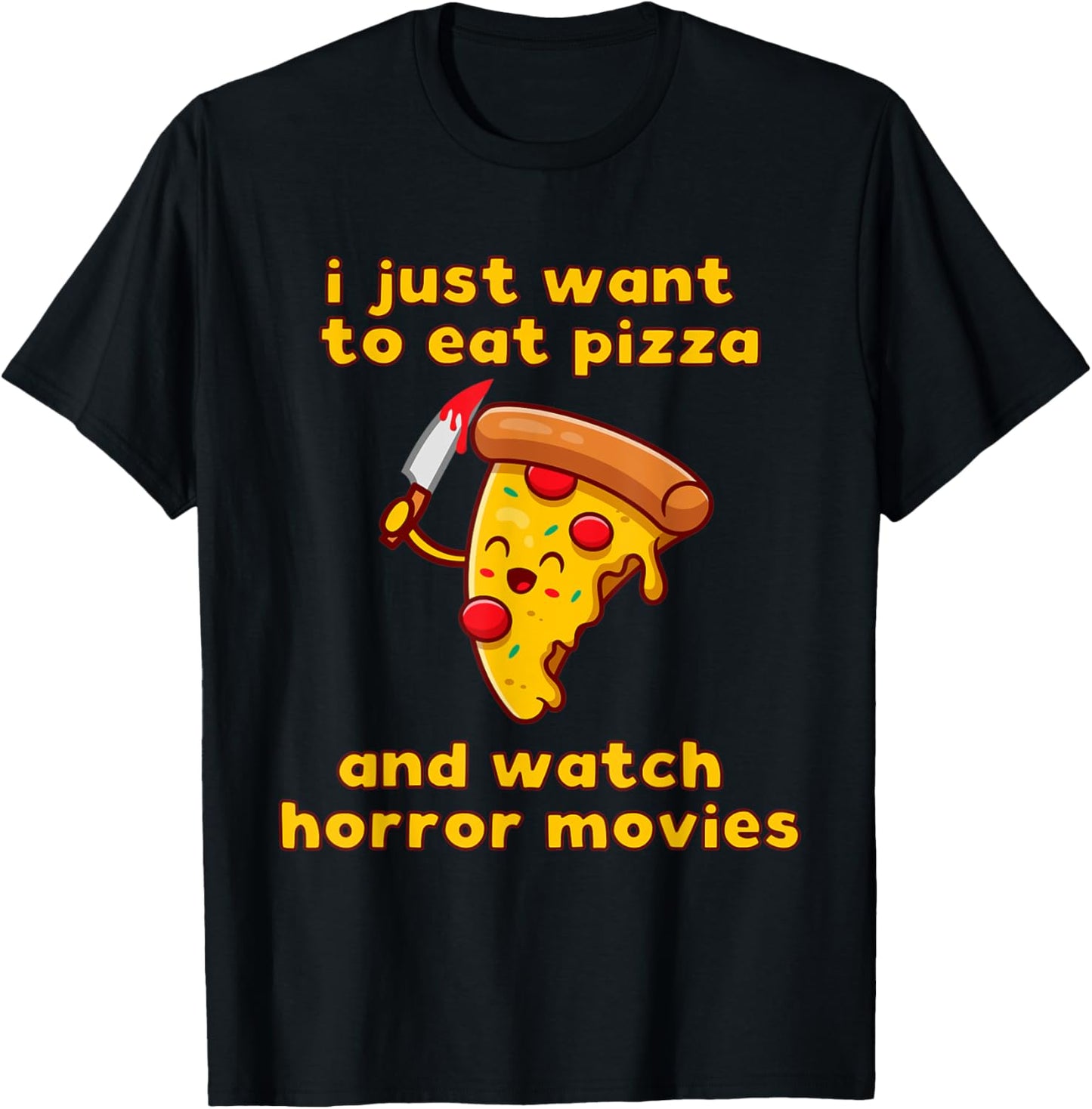 I Just Want To Eat Pizza And Watch Horror Movies T-Shirt - T-Shirt | Black