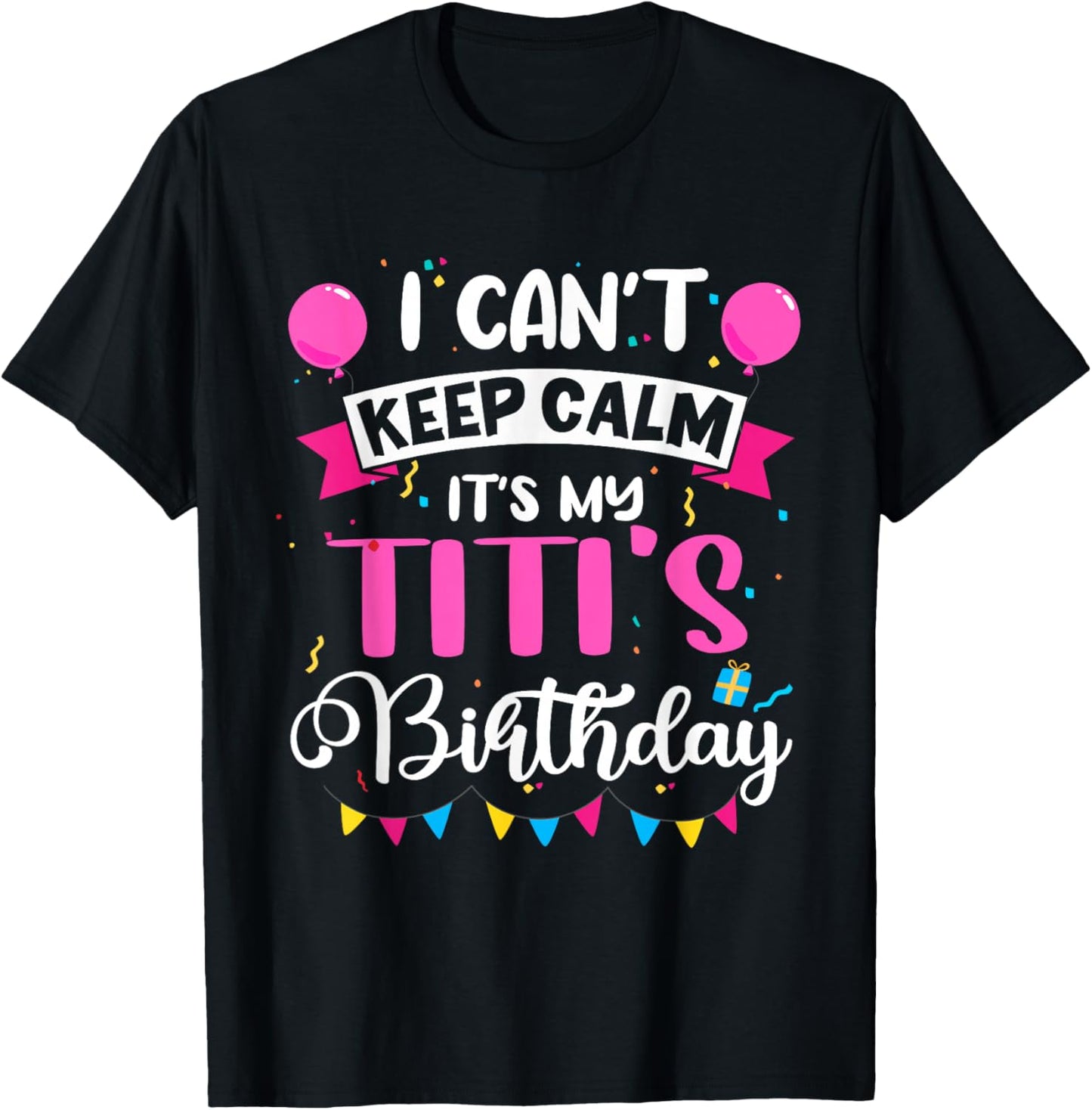 I Can't Keep Calm It's My Titi Birthday T-Shirt - T-Shirt | Black