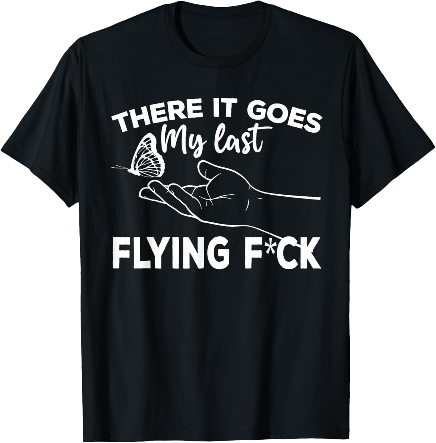 There It Goes My Last Flying Fuck Adult Humor Sarcastic T-Shirt - T-Shirt | Black