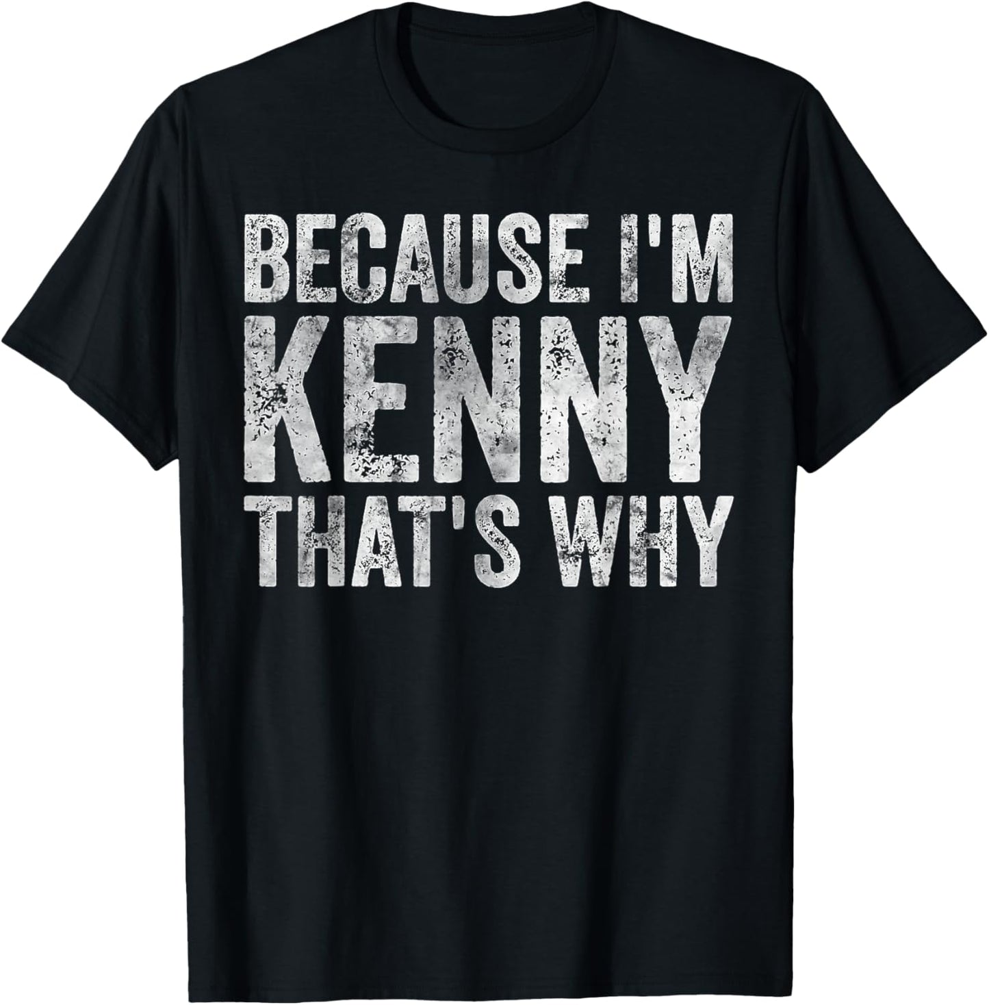 Funny Personalized Name Shirt Because I'm Kenny That's Why T-Shirt - T-Shirt | Black