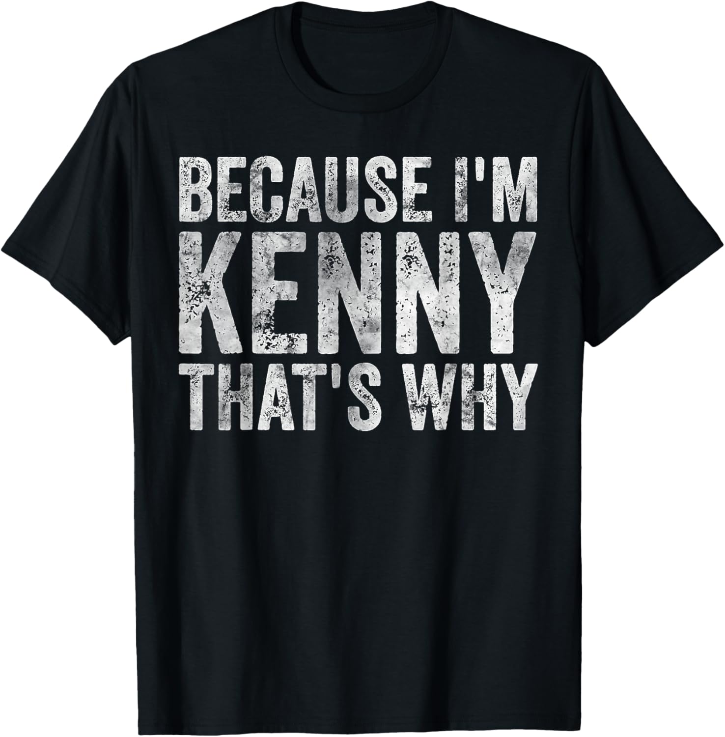 Funny Personalized Name Shirt Because I'm Kenny That's Why T-Shirt - T-Shirt | Black