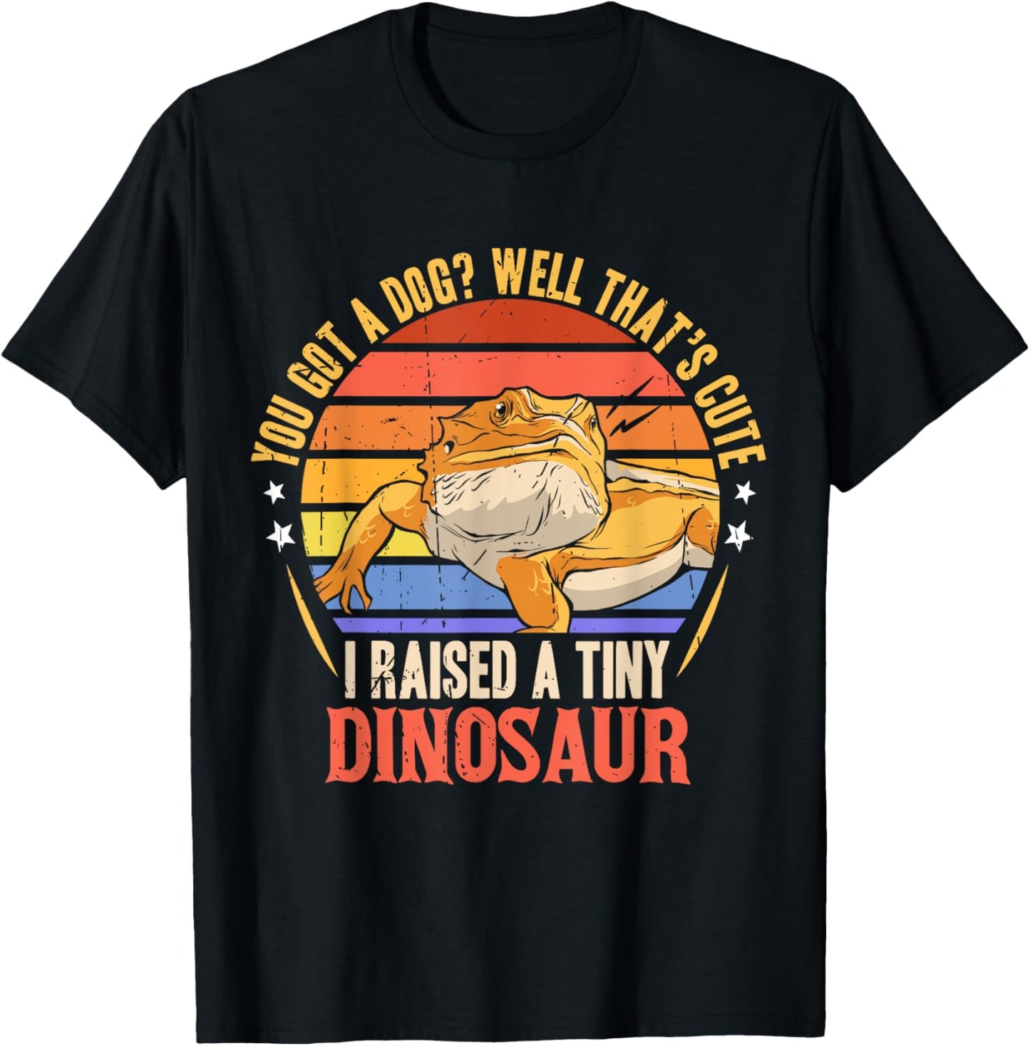You Got A Dog Well That's Cute I Raise A Tiny Dinosaur T-Shirt - T-Shirt | Black