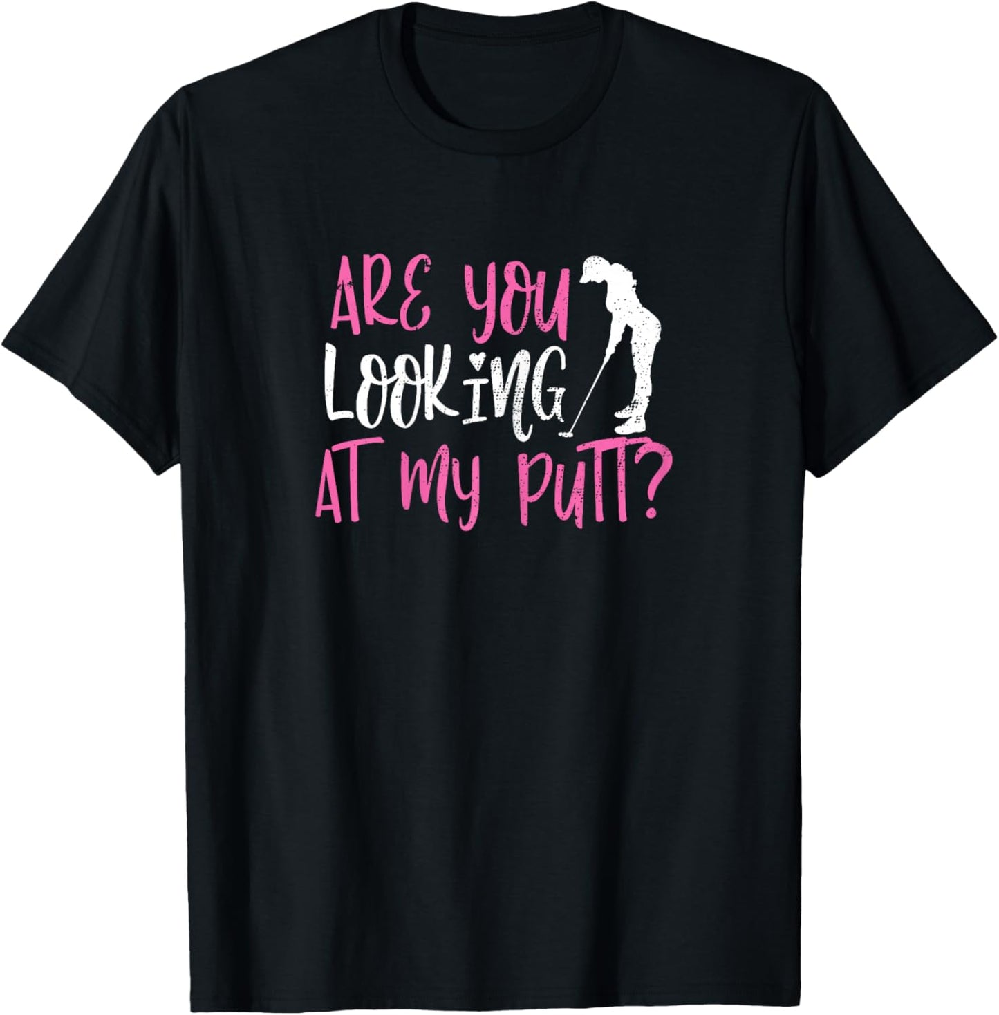 ARE YOU LOOKING AT MY PUTT? Funny Female Golfer Pun Sarcasm T-Shirt - T-Shirt | Black