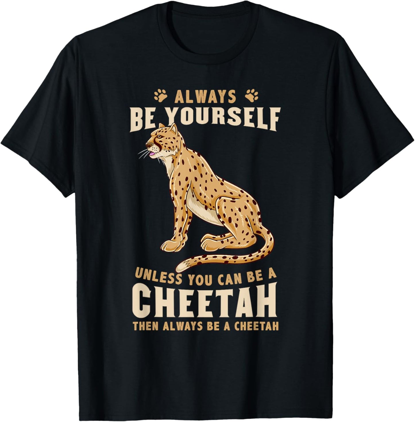 Always Be Yourself Unless You Can Be A Cheetah T-Shirt - T-Shirt | Black