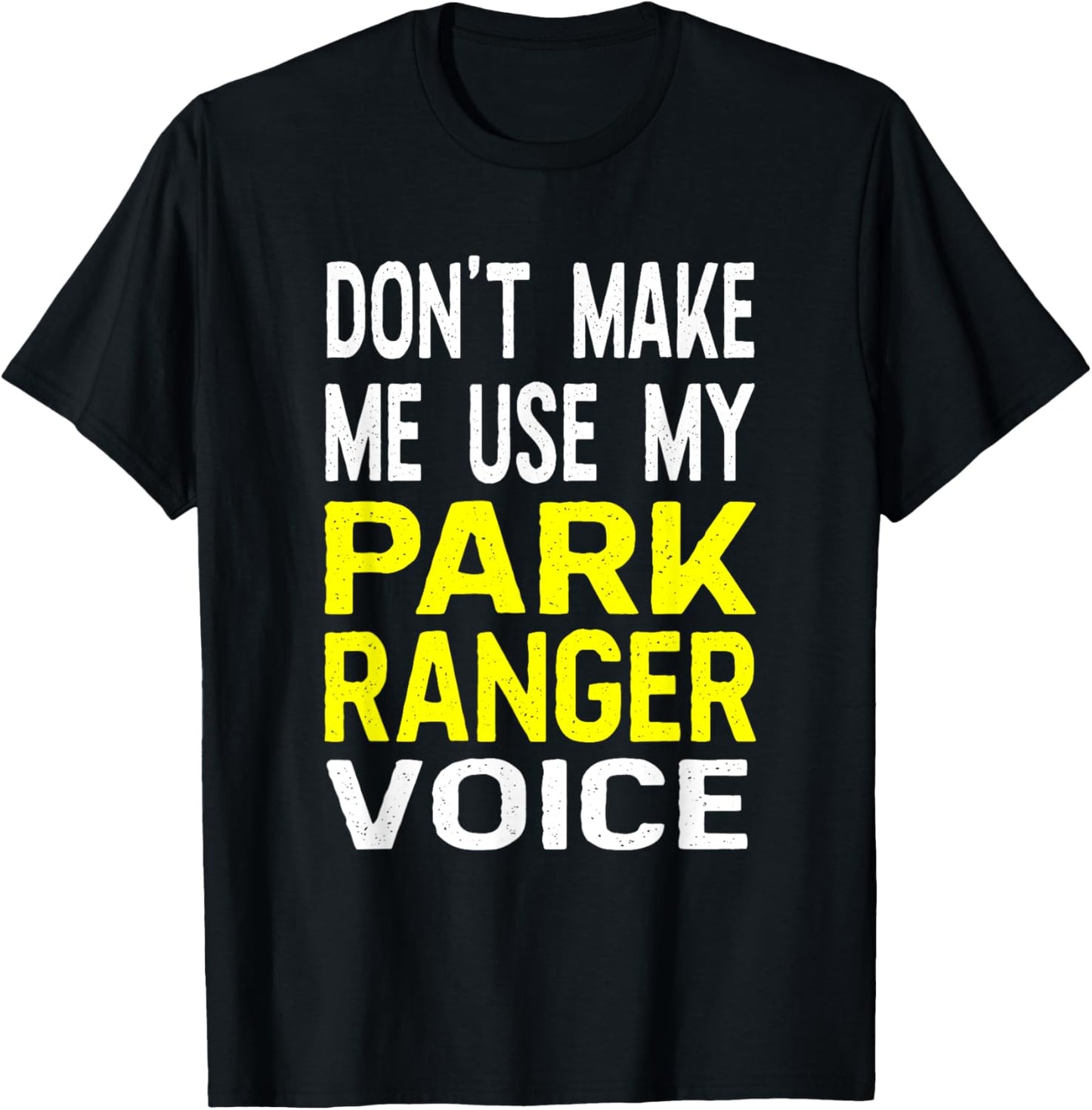 Don't Make Me Use My Park Ranger Voice Funny Park Safari T-Shirt - T-Shirt | Black