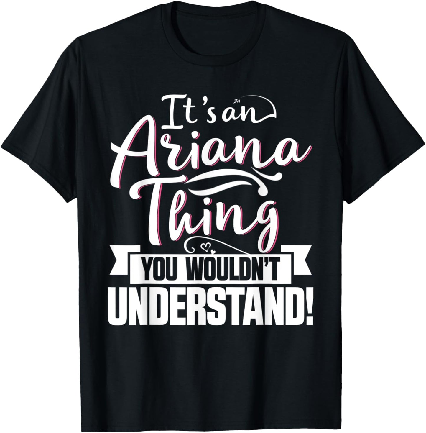 It's An Ariana Thing You Wouldn't Understand First Name T-Shirt - T-Shirt | Black