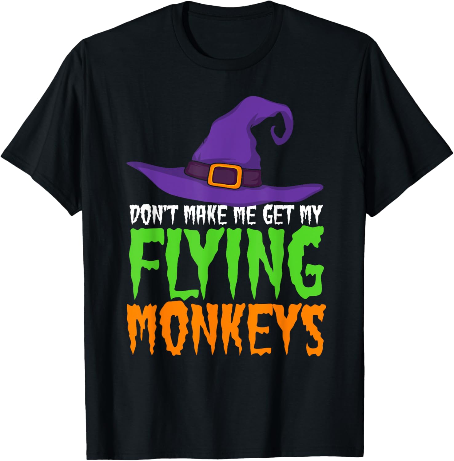 Dont Make Me Get My Flying Monkeys Funny Halloween Witch Hat T-Shirt - T-Shirt | Black