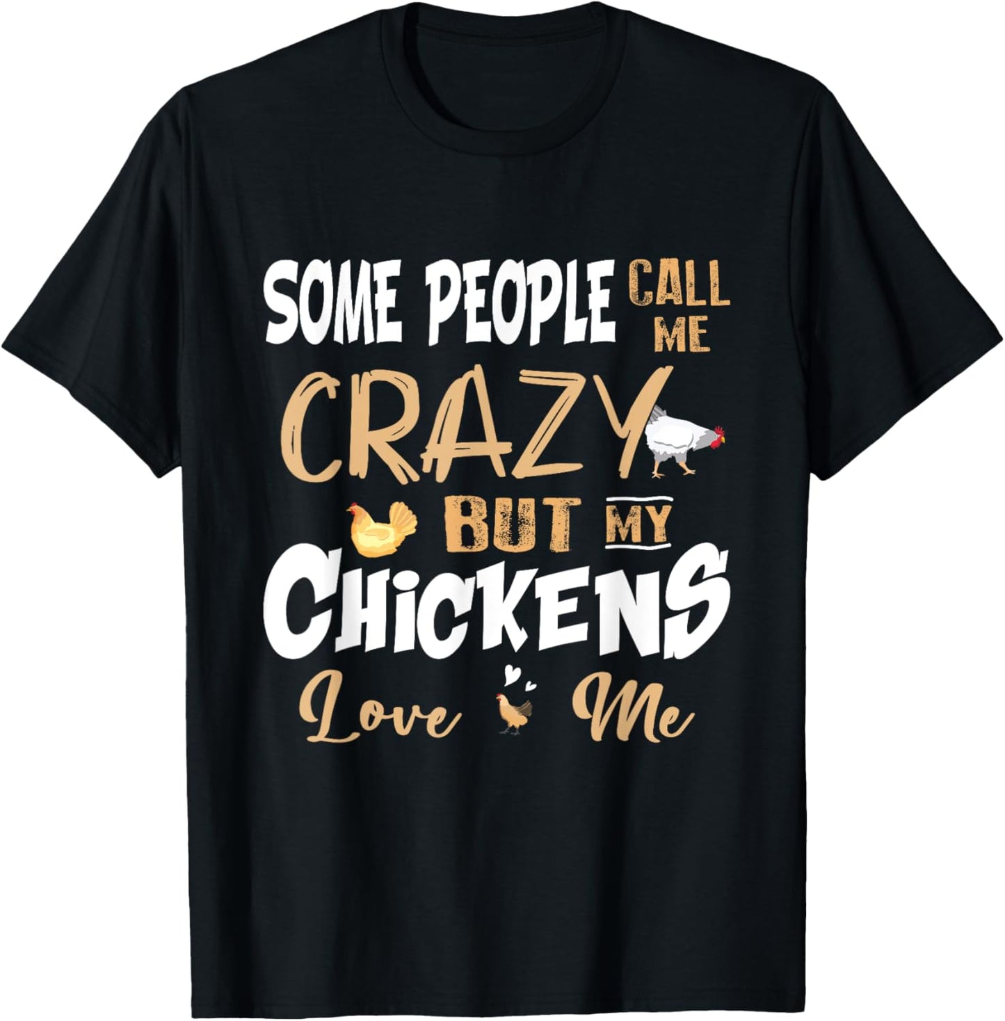 Some People Call My Crazy But My Chickens Love Me Chicken T-Shirt - T-Shirt | Black