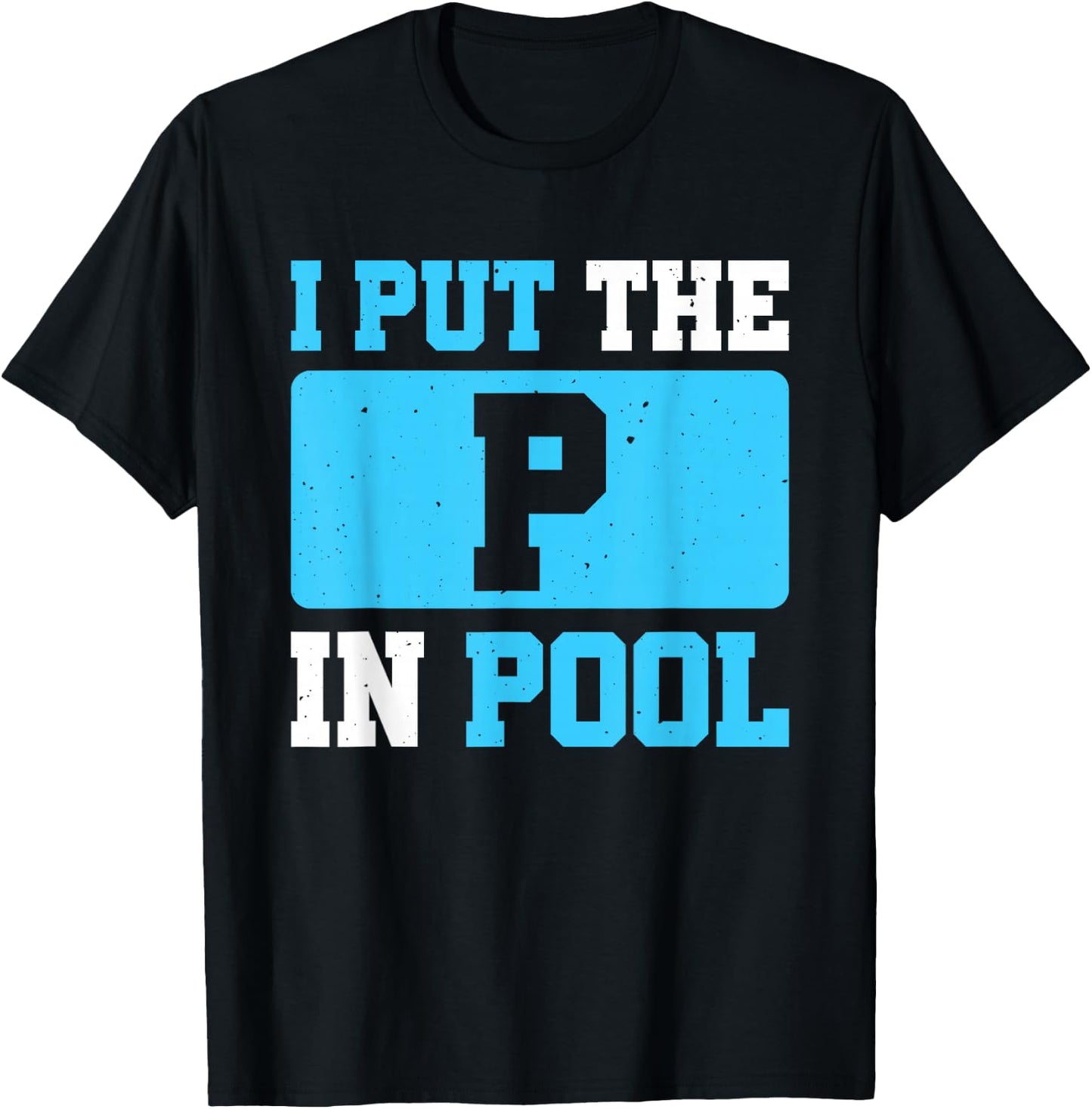 I Put The P In Pool T-Shirt - T-Shirt | Black