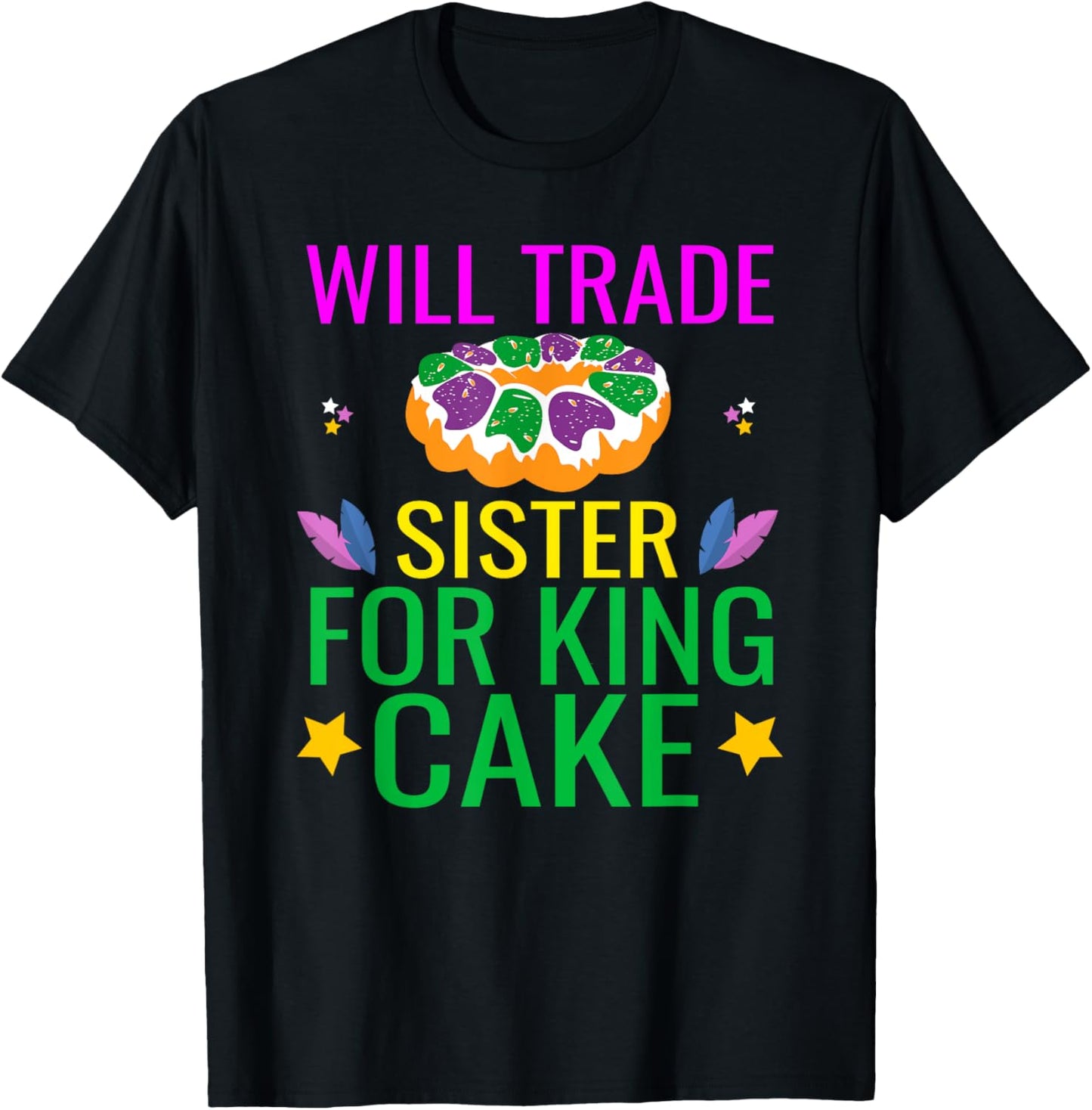 Will Trade Sister For King Cake Funny Mardi Gras Gifts Cool T-Shirt - T-Shirt | Black