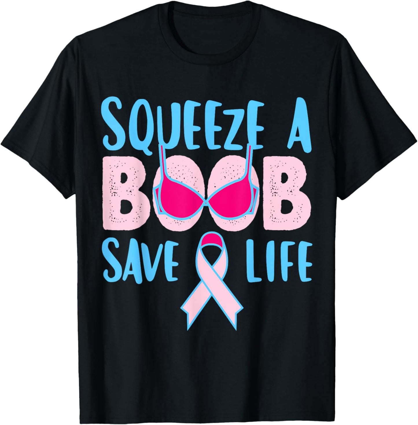 Squeeze A Boob Save A Life, Fight Breast Cancer Awareness T-Shirt - T-Shirt | Black