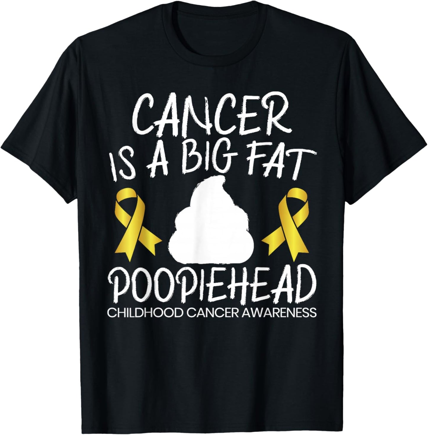 Cancer Is A Big Fat Poopiehead Childhood Cancer Awareness T-Shirt - T-Shirt | Black