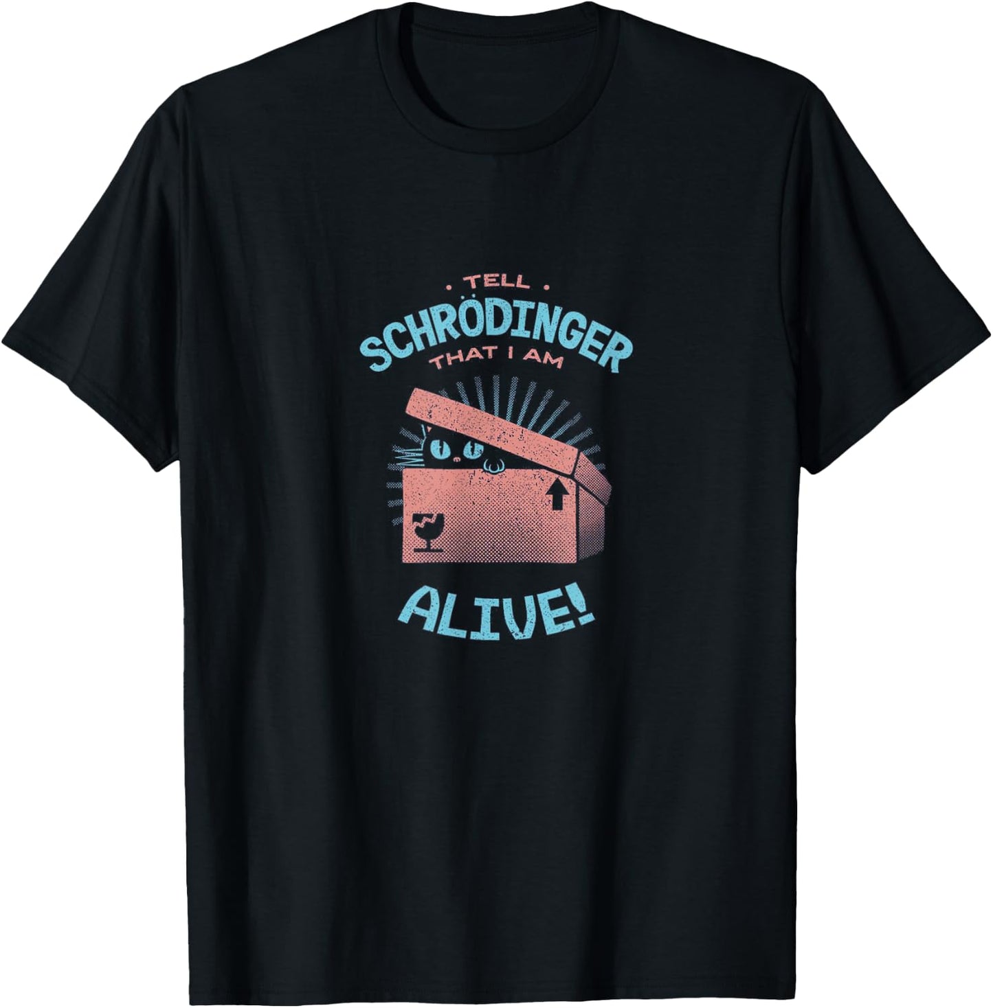Tell Schrodinger That I Am Alive Cat Box Science Funny Gift Men Women Kids T-Shirt - T-Shirt | Black
