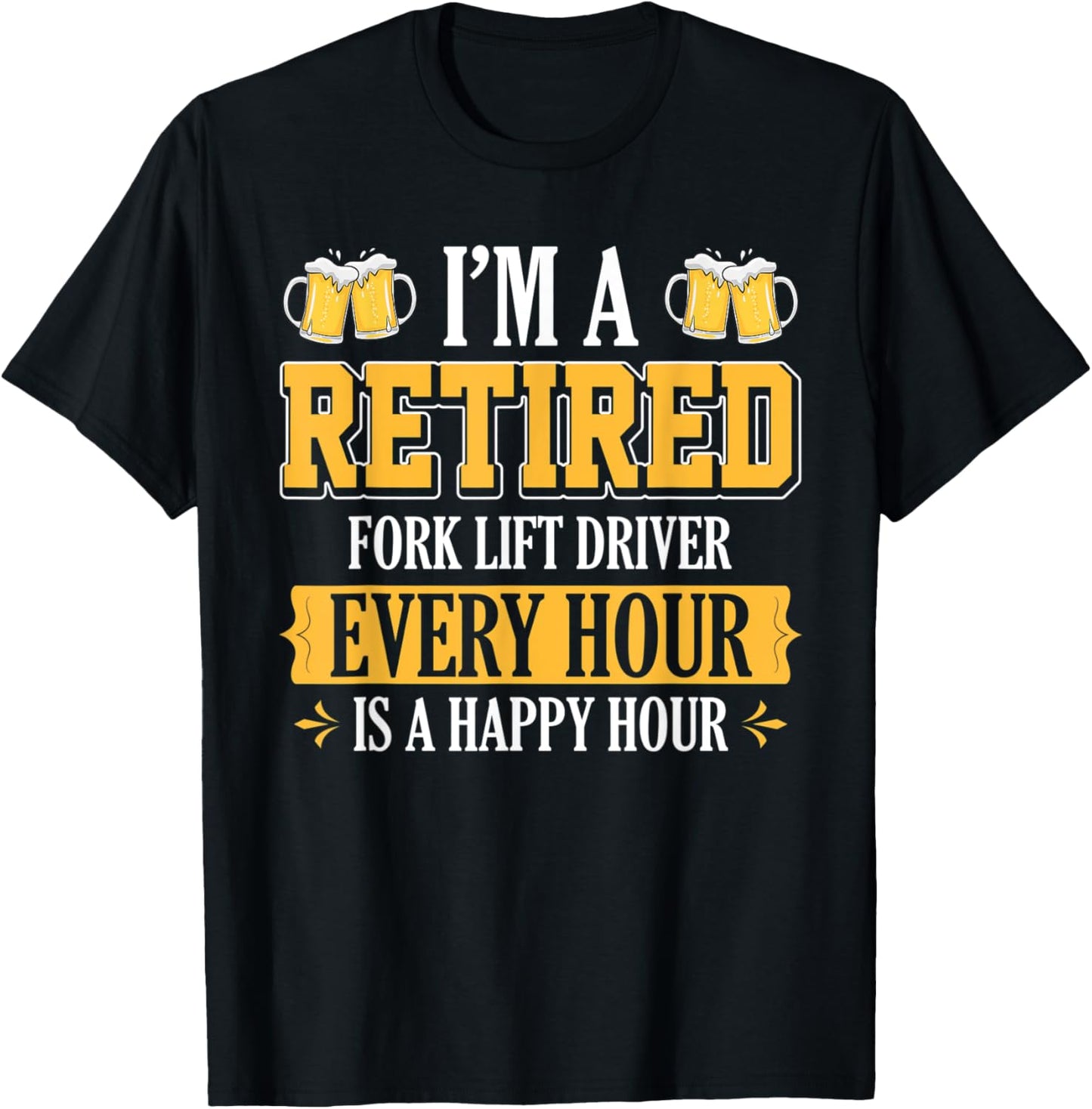 I'm a Retired Fork Lift Driver Every Hour Beer Lover T-Shirt - T-Shirt | Black