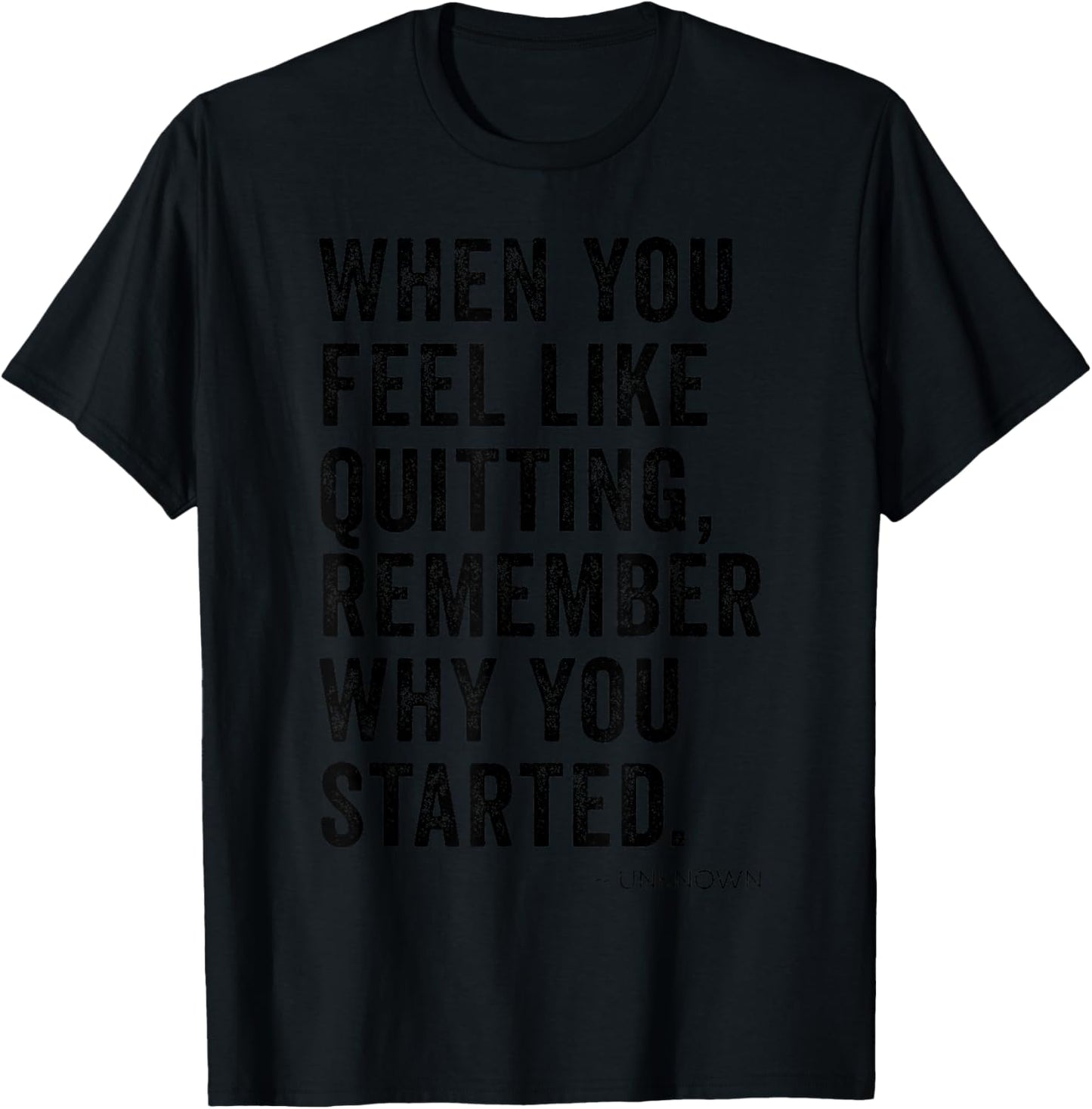 When You Feel Like Quitting Remember Why You Started Inspo T-Shirt - T-Shirt | Black