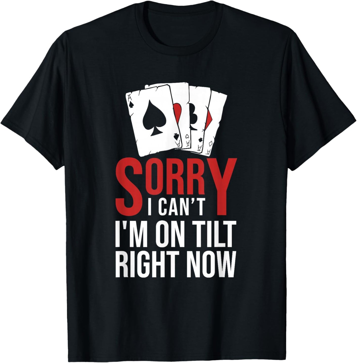 Poker - Sorry I Can't I'm On Tilt Right Now Poker T-Shirt - T-Shirt | Black