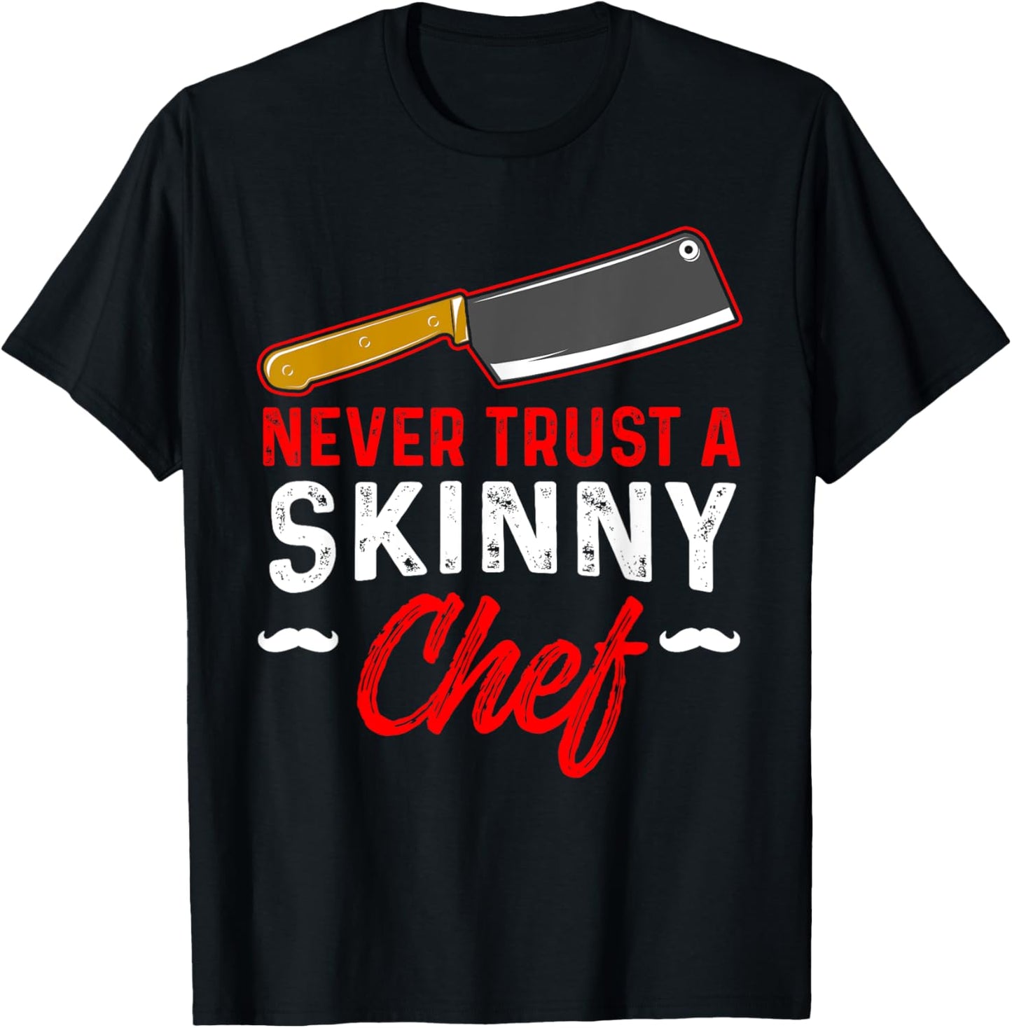 Never Trust A Skinny Chef T-Shirt - T-Shirt | Black