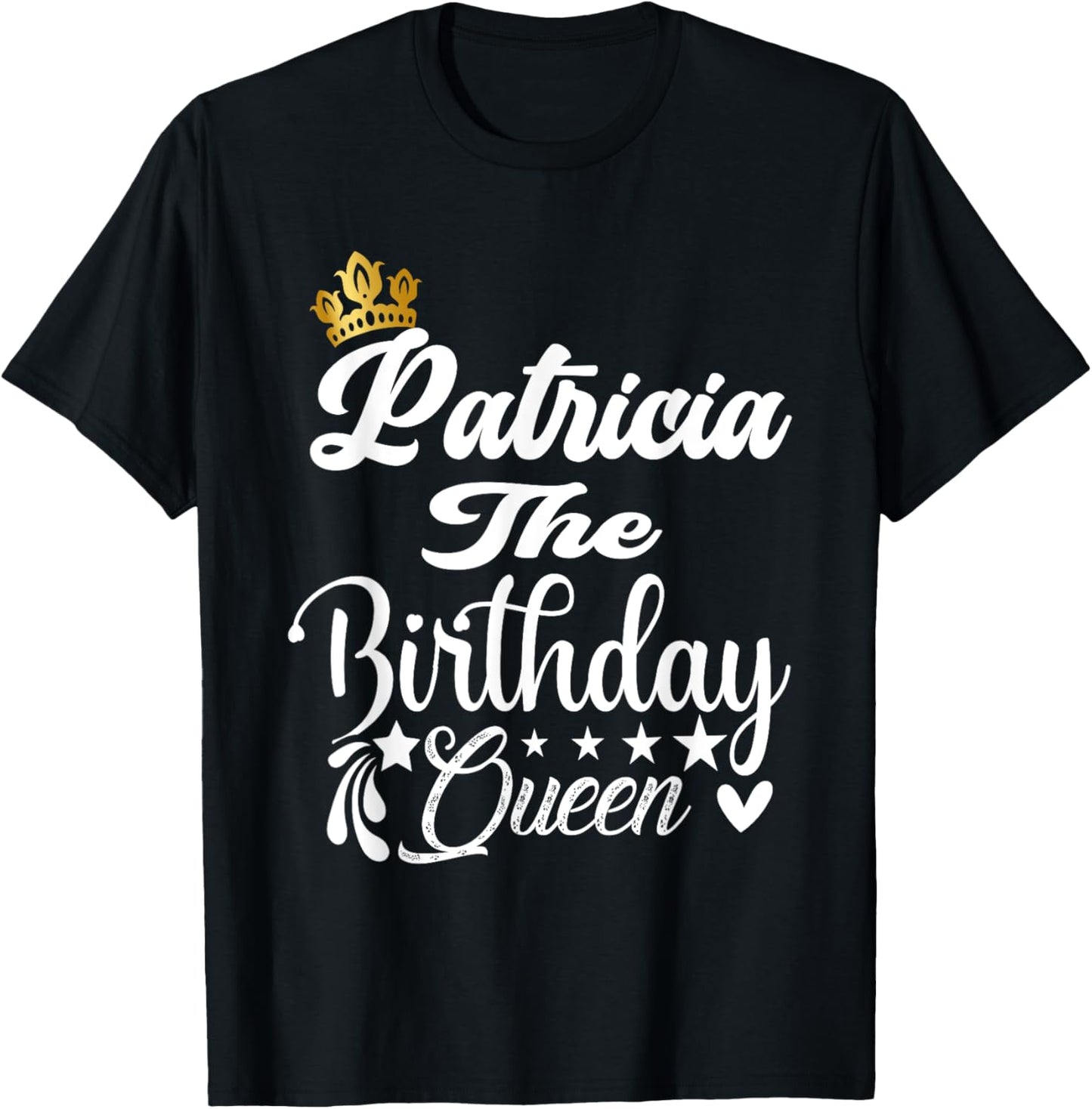 Patricia The Birthday Queen Happy Birthday Shirt Women Girls T-Shirt - T-Shirt | Black