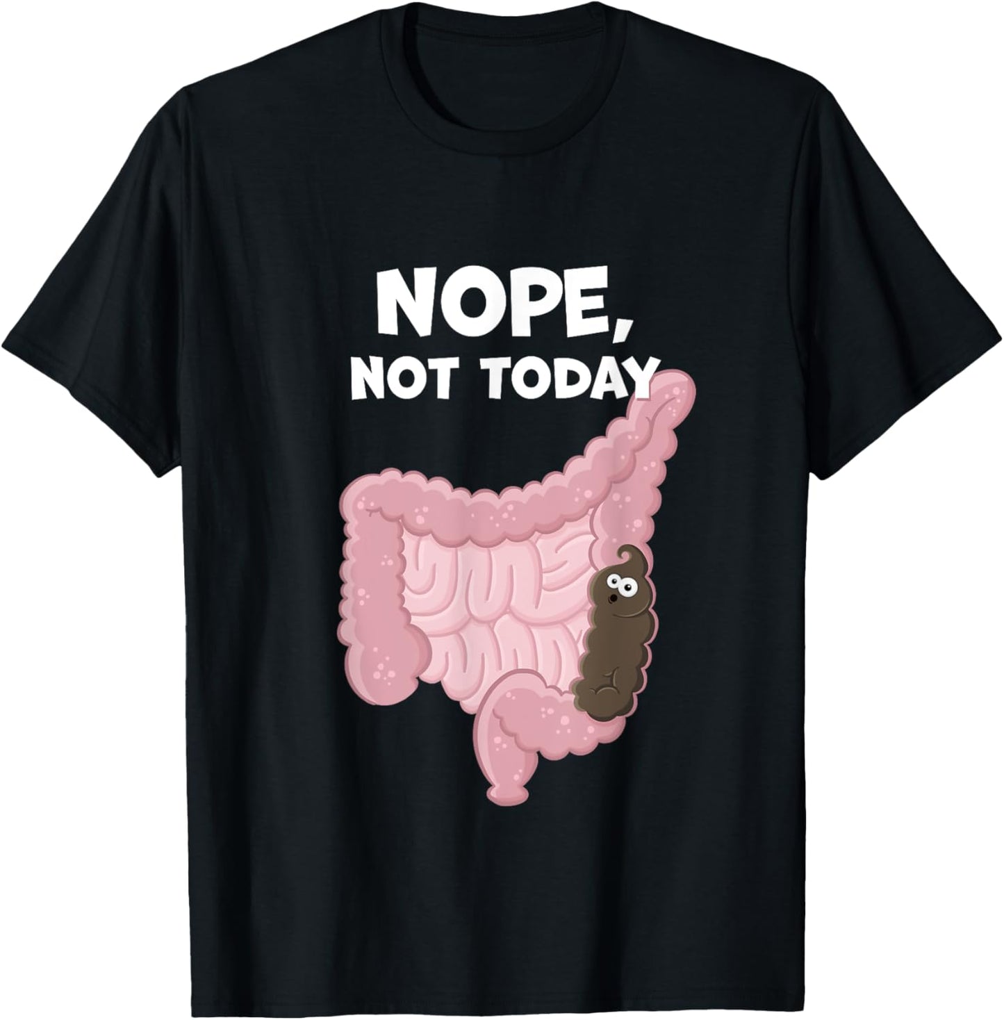Nope Not Today Funny Constipation Potty Humor Poop in Colon T-Shirt - T-Shirt | Black