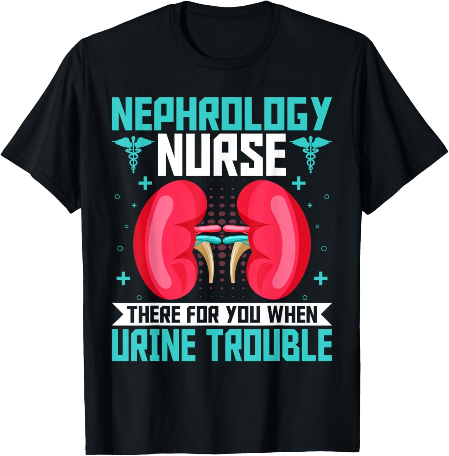 Nephrology Nurse Funny Kidney Nursing Dialysis Nurse Quote T-Shirt - T-Shirt | Black
