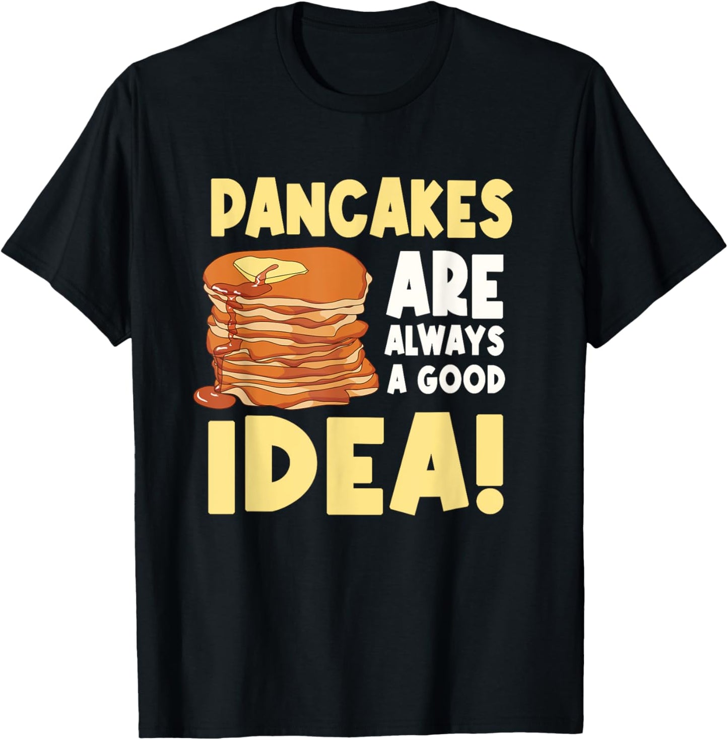 Pancakes Are Always A Good Idea T-Shirt - T-Shirt | Black