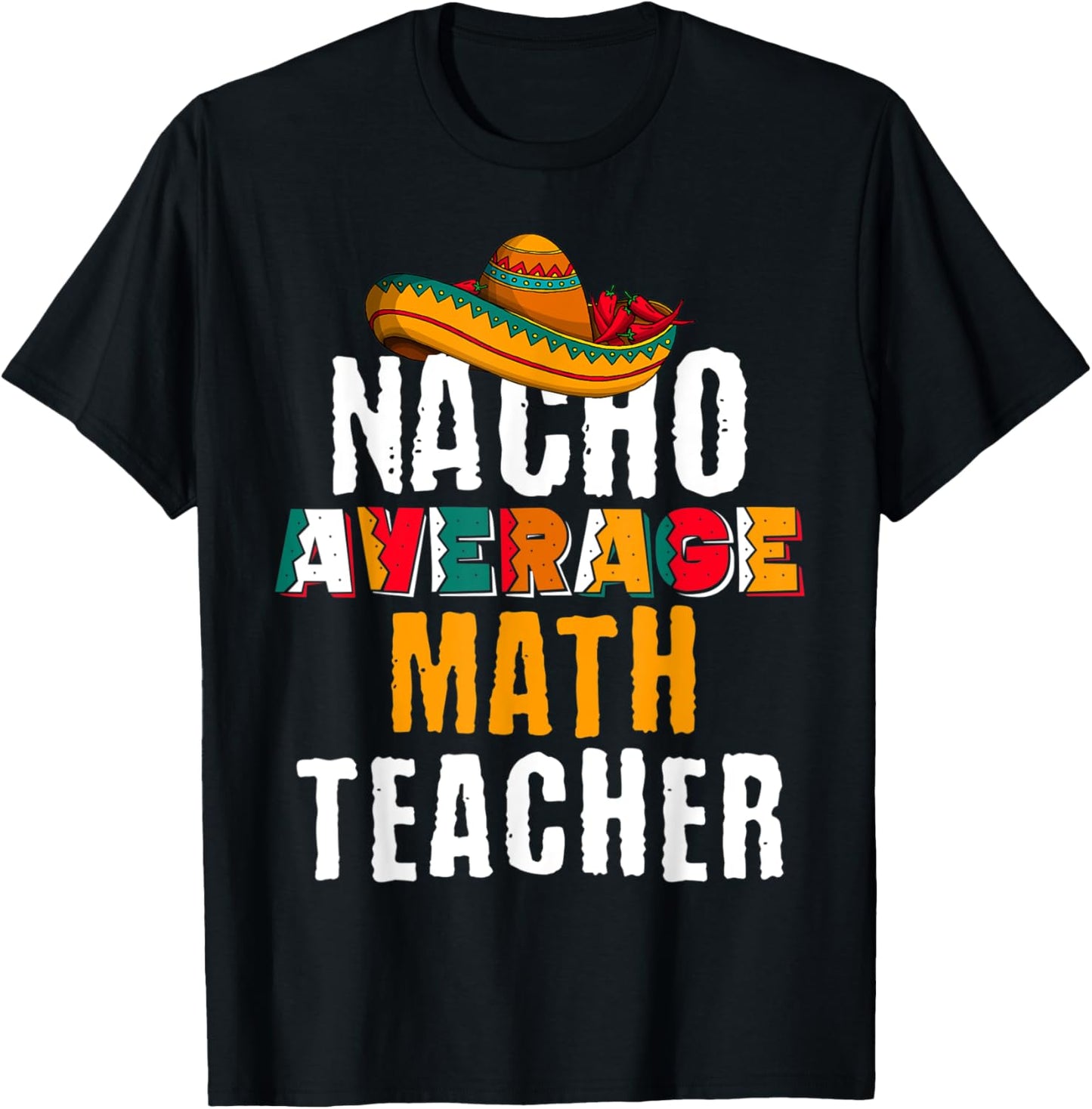 Nacho Average Math Teacher Funny Cinco De Mayo Mexican Gift T-Shirt - T-Shirt | Black