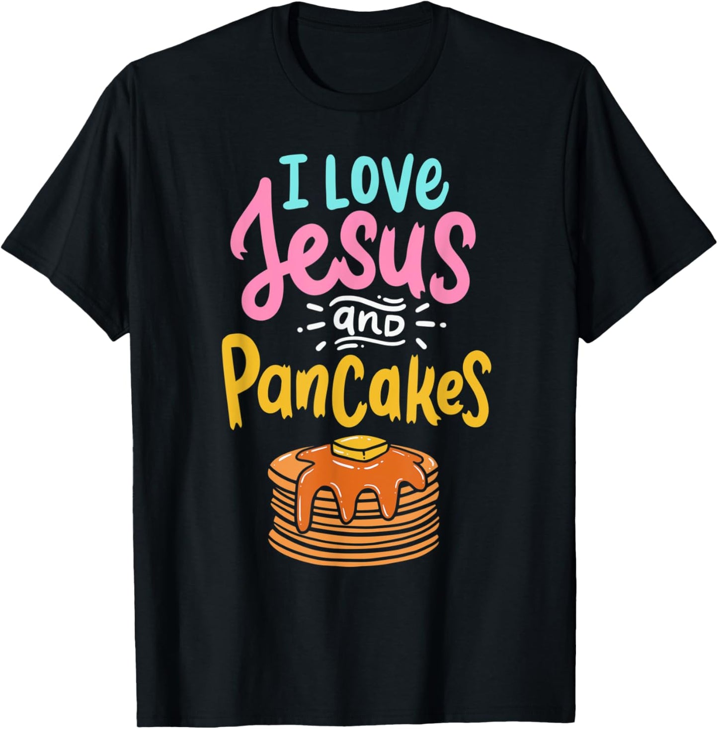 I Love Jesus And Pancakes Cute Pancake Lover Christian Faith T-Shirt - T-Shirt | Black