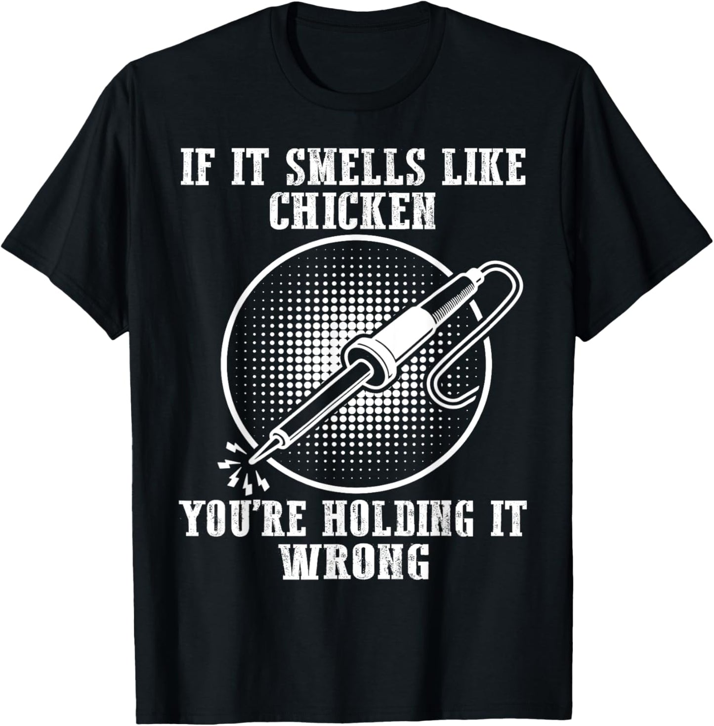 If It Smells Like Chicken You're Holding It Wrong Soldering T-Shirt - T-Shirt | Black