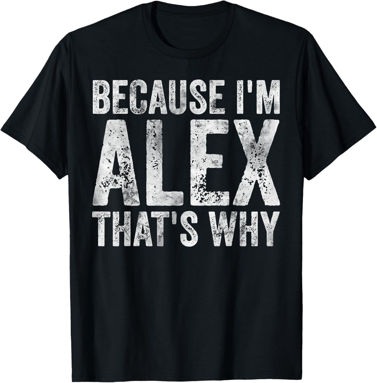 Funny Personalized Name Shirt Because I'm Alex That's Why T-Shirt - T-Shirt | Black