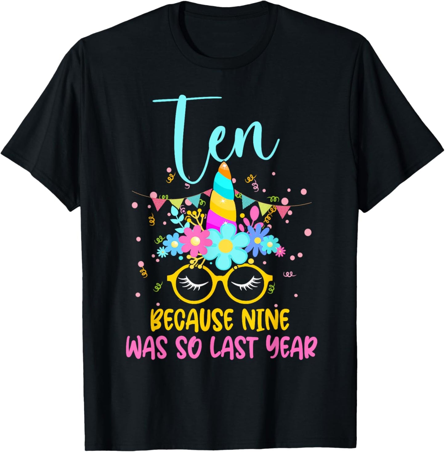 Ten Because Nine Was So Last Year Unicorn 10th Birthday T-Shirt - T-Shirt | Black