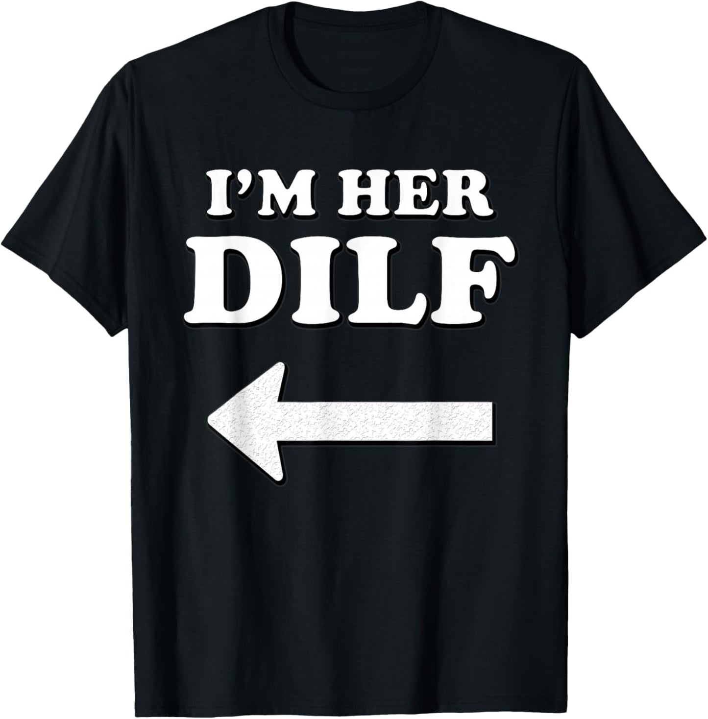 I'm her DILF w/ Arrow Married Groom Boyfriend Husband Humor T-Shirt - T-Shirt | Black