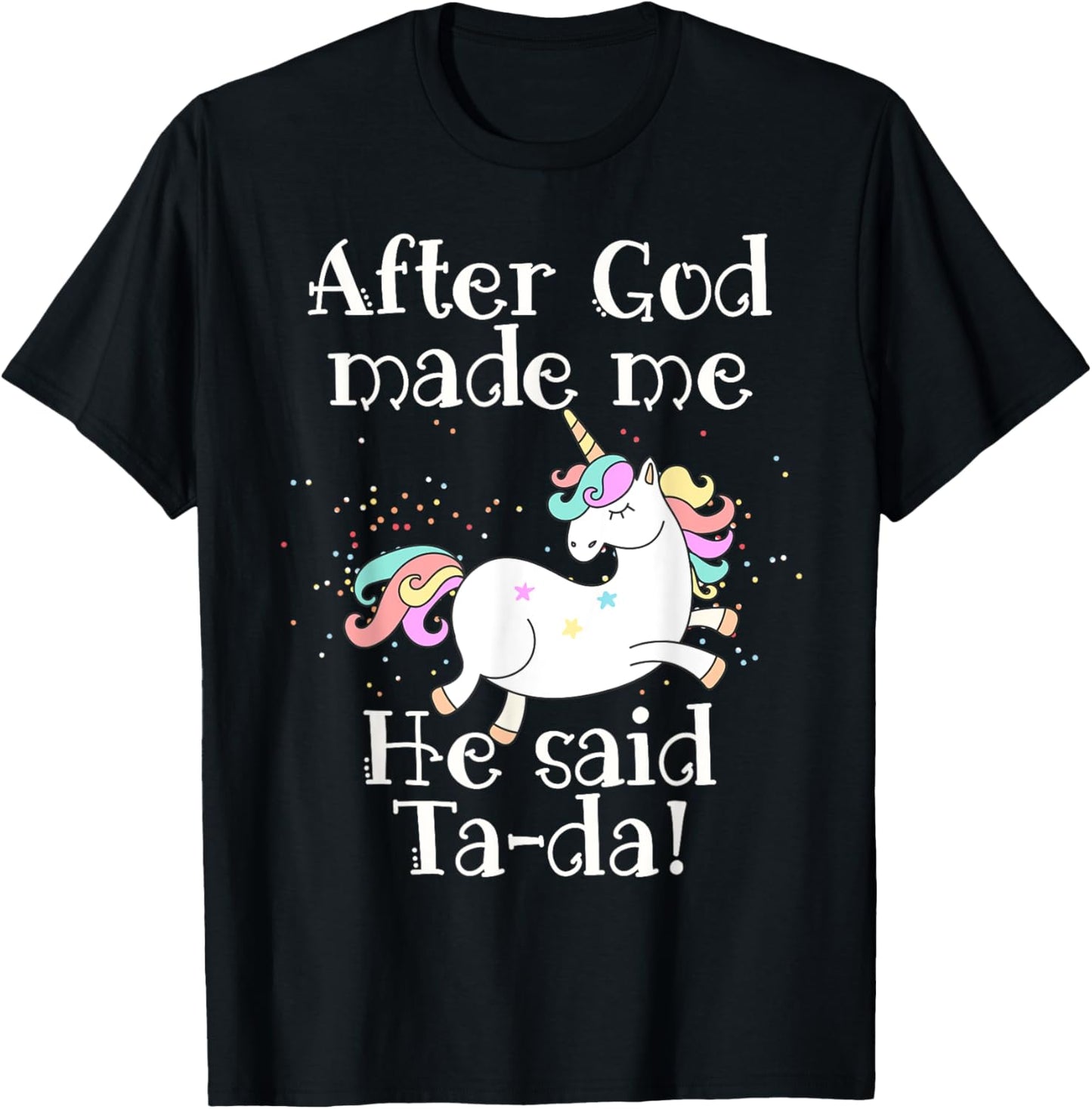 After God made me He said Tada unicorn T-Shirt - T-Shirt | Black