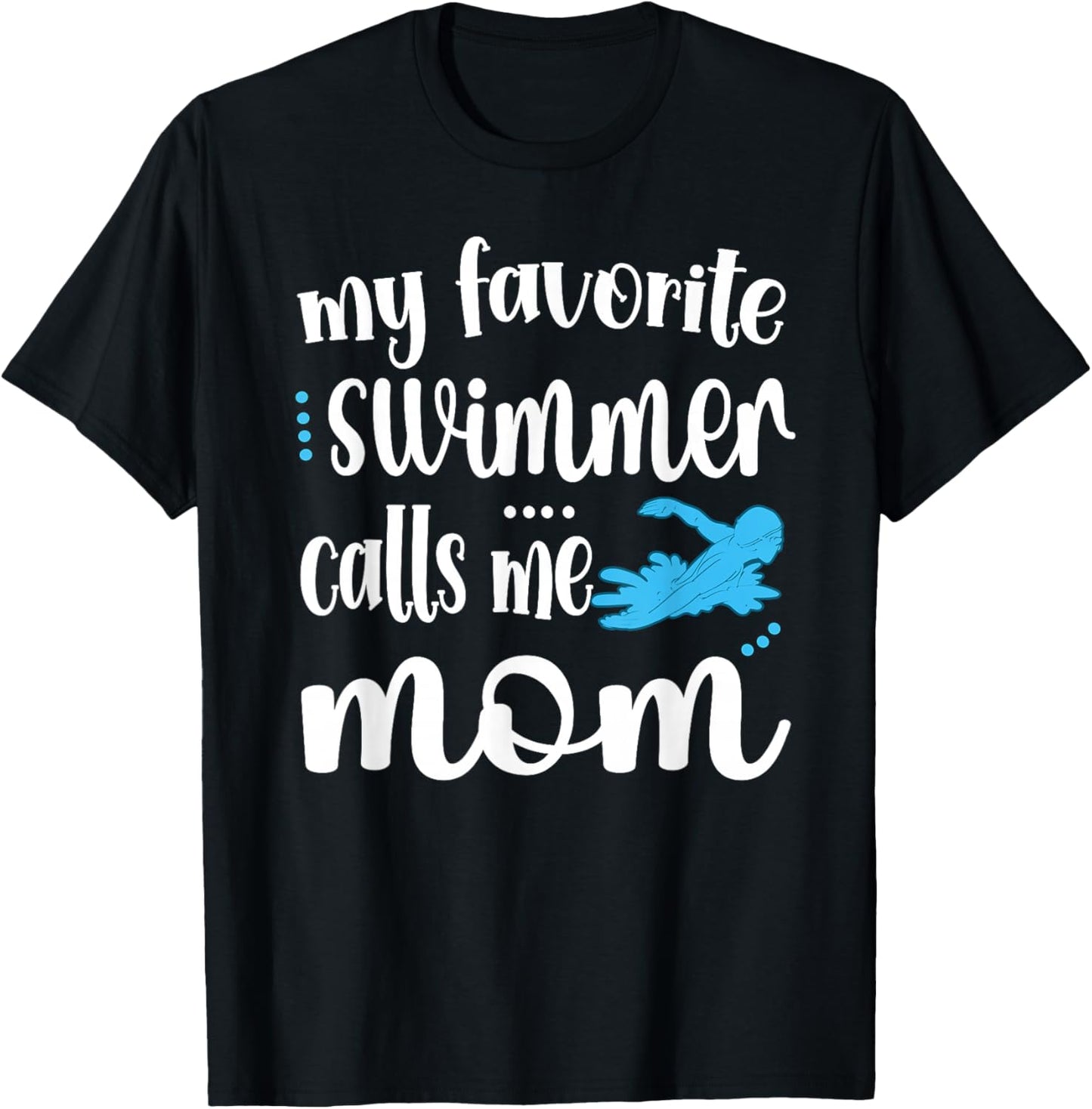 My Favorite Swimmer Calls Me Swim Mom Swimming Mama T-Shirt - T-Shirt | Black