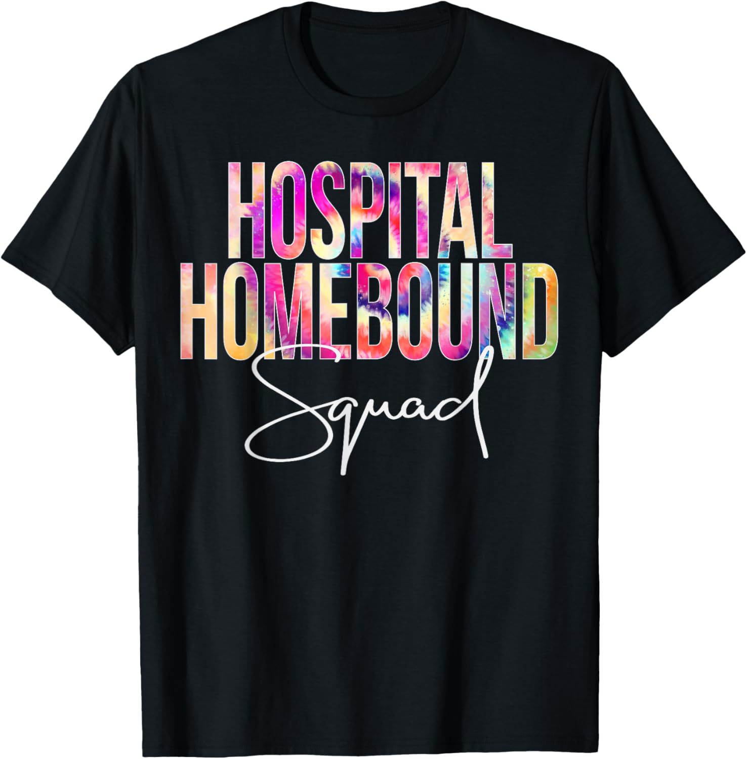 Hospital Homebound Squad Tie Dye School appreciation T-Shirt - T-Shirt | Black