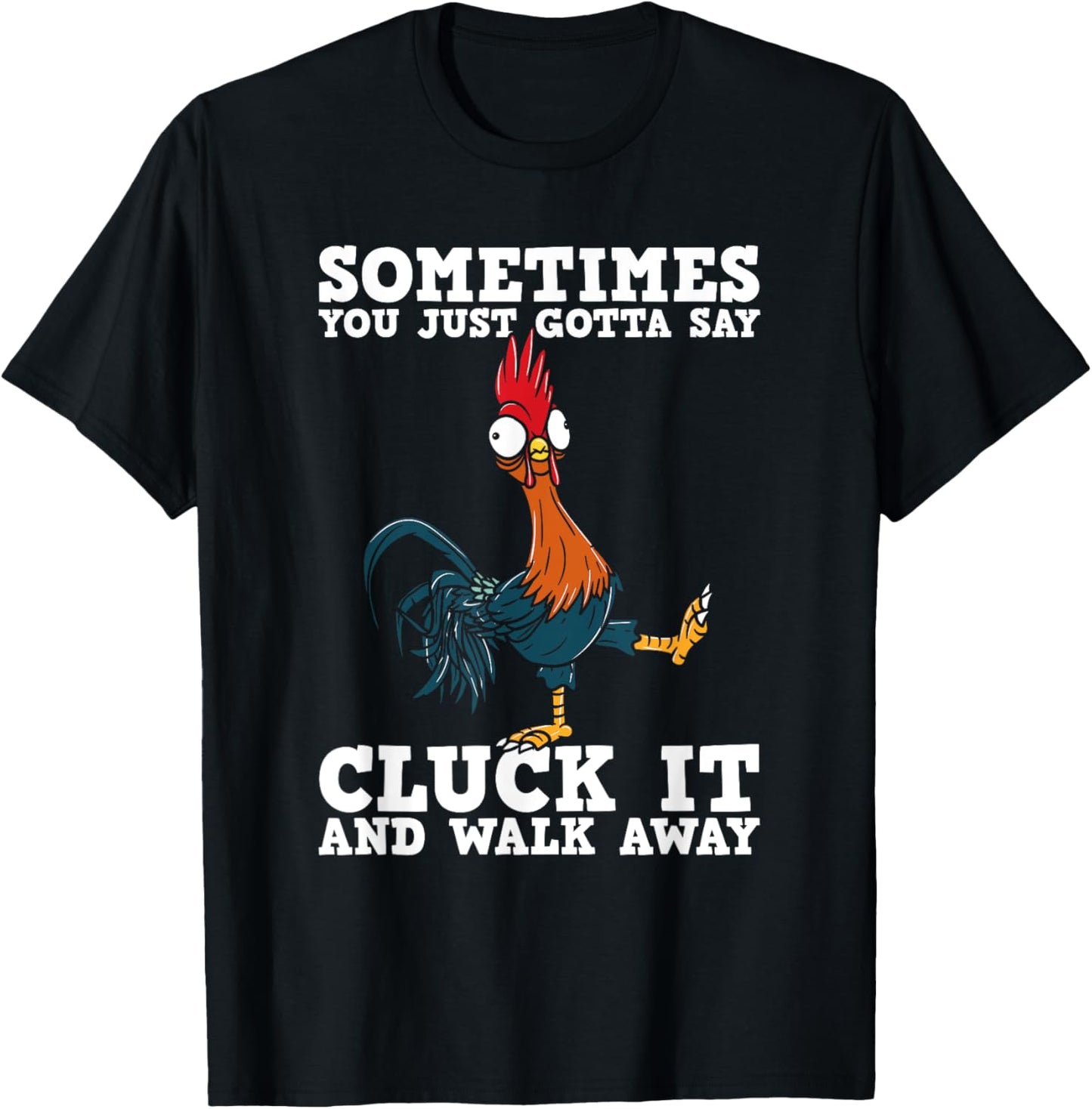 Sometimes You Just Gotta Say Cluck It And Walk Away - Humor T-Shirt - T-Shirt | Black
