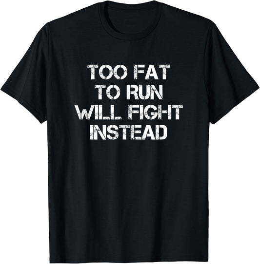 Too Fat To Run Will Fight Instead Overweight Military T-Shirt - T-Shirt | Black