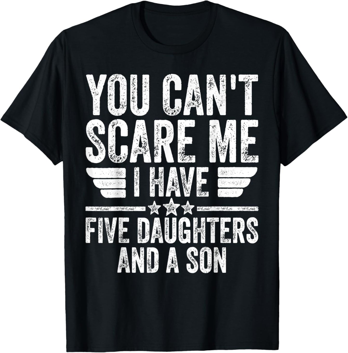 You Can't Scare Me I Have Five Daughters And A Son T-Shirt - T-Shirt | Black