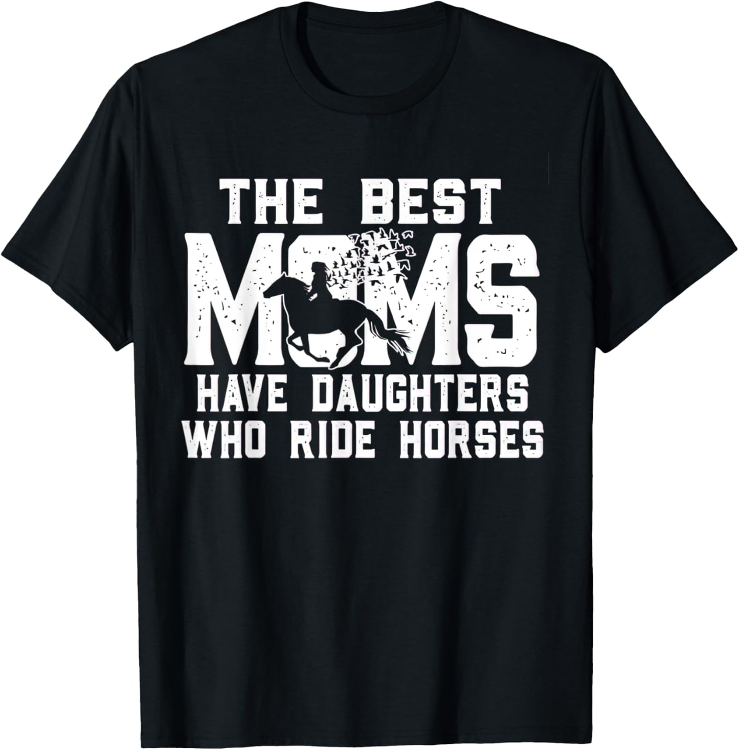 The Best Moms Have Daughters Who Ride Horses Mother's Day T-Shirt - T-Shirt | Black