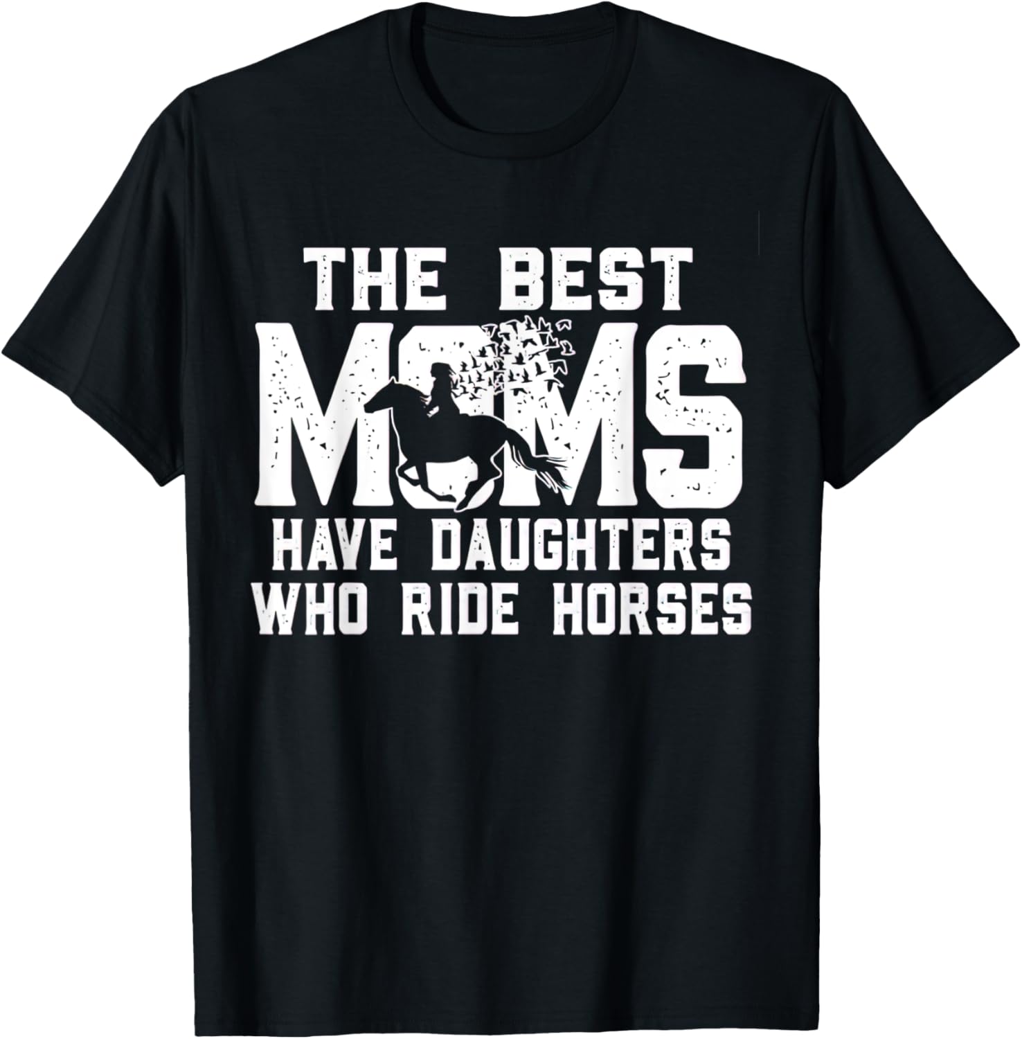 The Best Moms Have Daughters Who Ride Horses Mother's Day T-Shirt - T-Shirt | Black