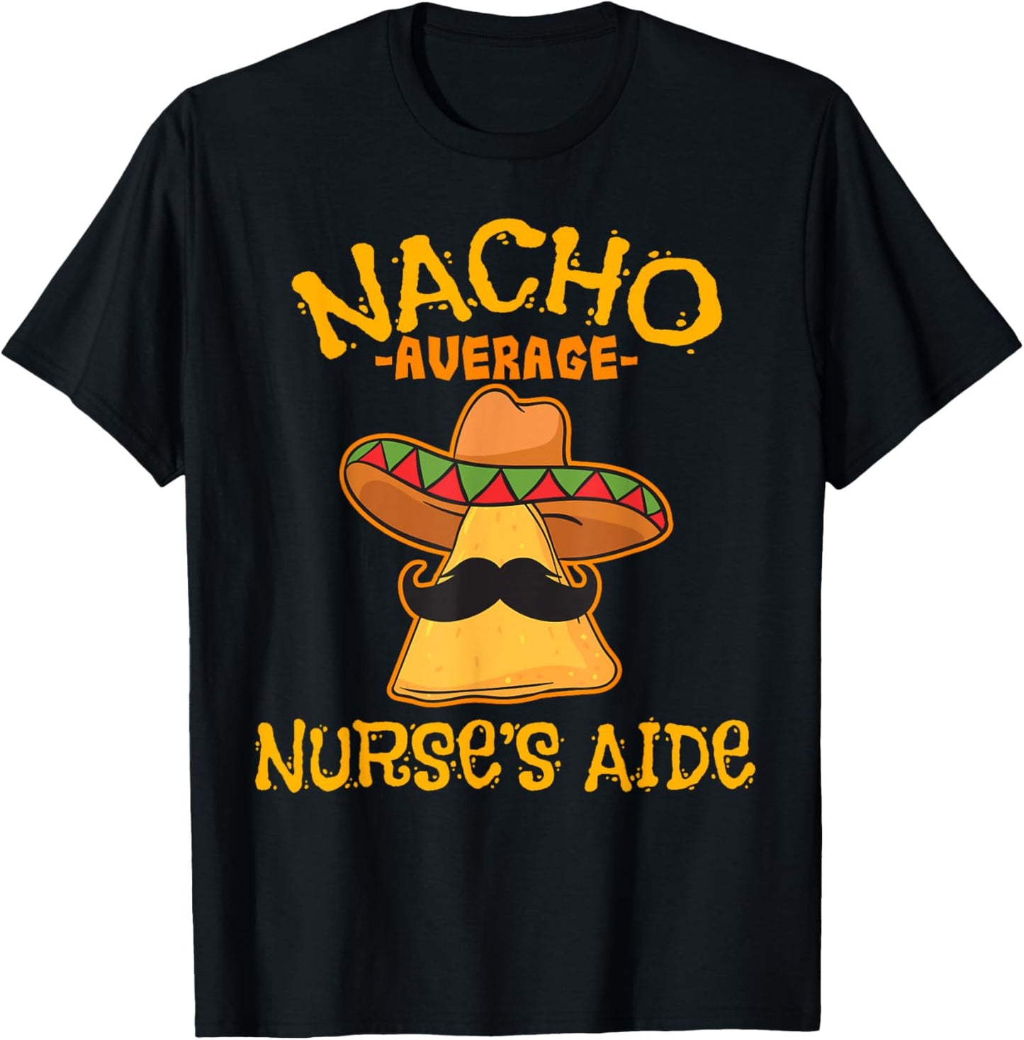 Nacho Average Nurse's Aide CNA Cinco De Mayo Mexican Fiesta T-Shirt - T-Shirt | Black