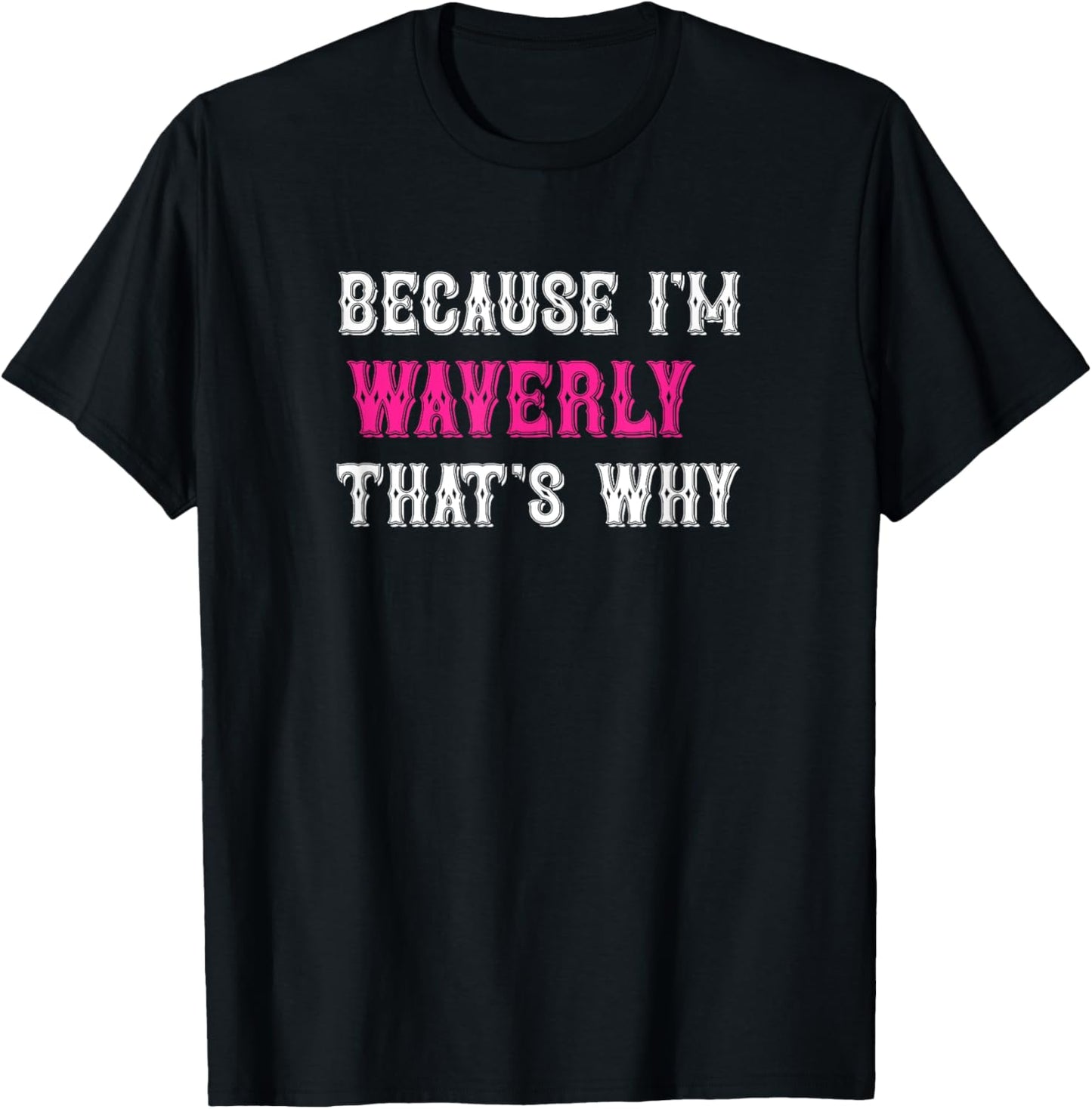 Waverly / Because I'm Waverly That's Why - Pink Waverly Name T-Shirt - T-Shirt | Black