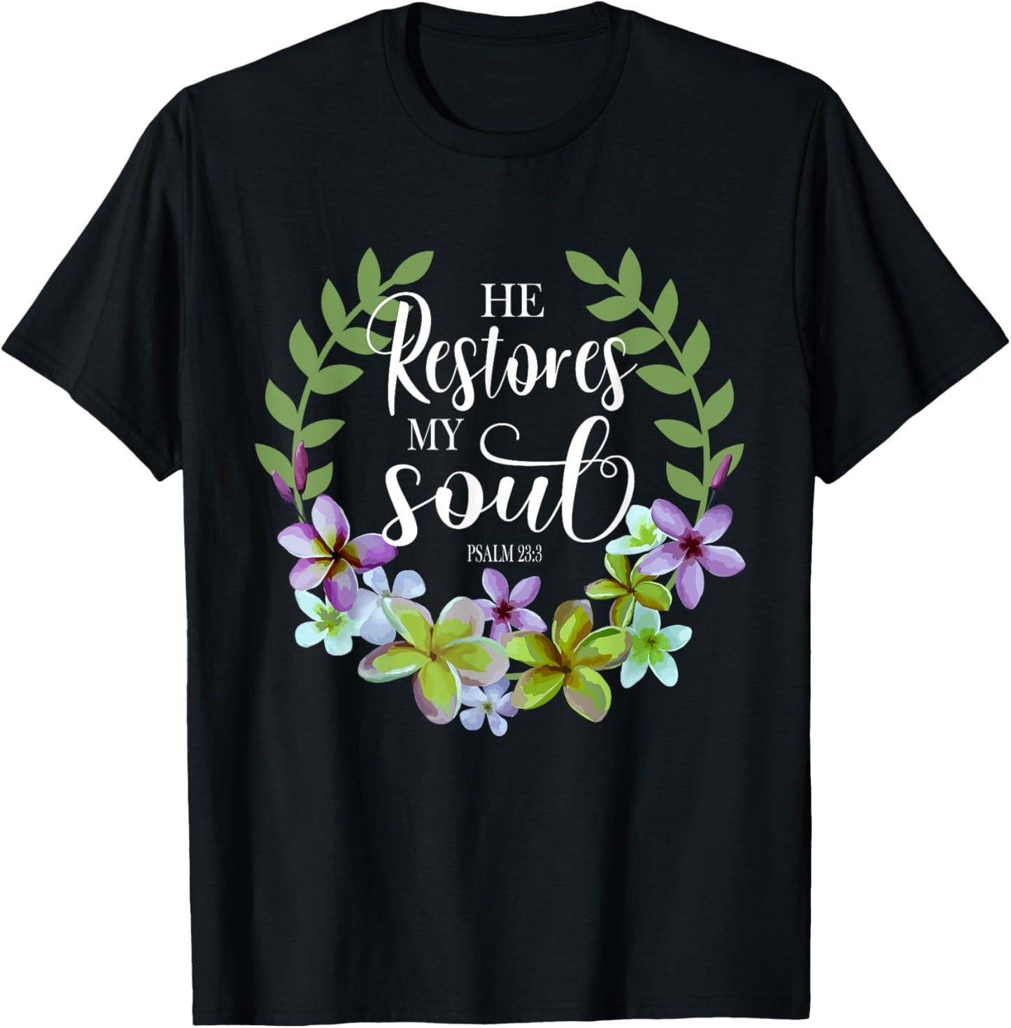 He Restores My Soul Bible Verse Psalm 23 3 Floral Inspired T-Shirt - T-Shirt | Black