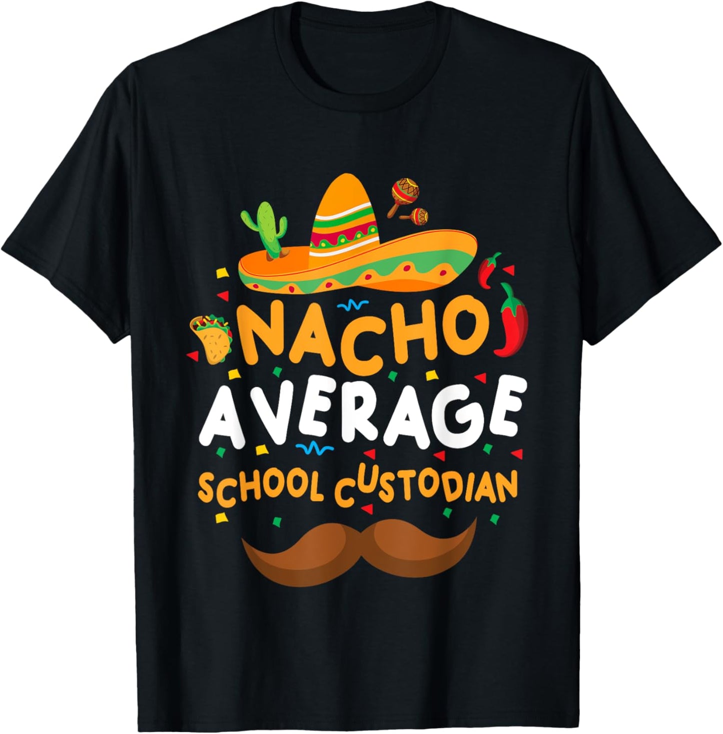 Nacho Average School Custodian Cinco De Mayo Mexican School T-Shirt - T-Shirt | Black