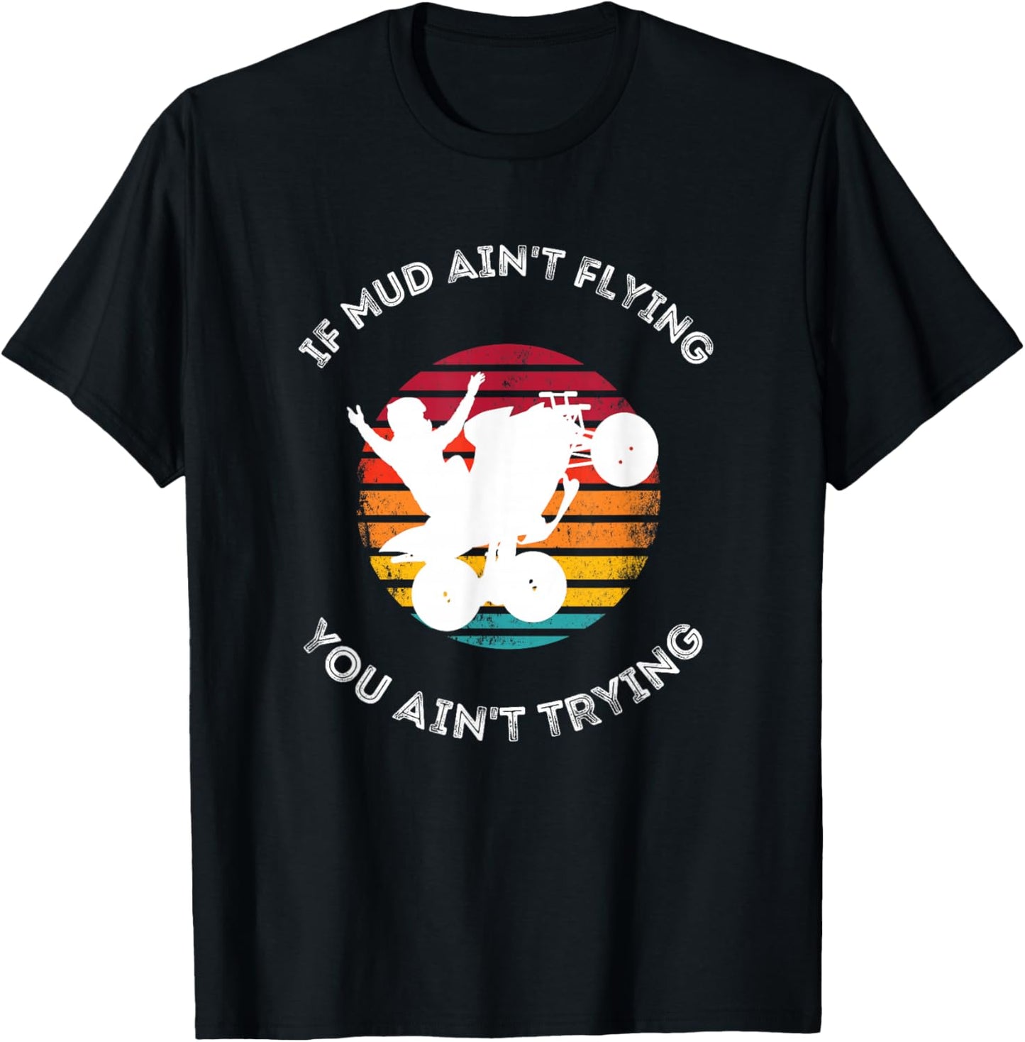If Mud Aint Flying You Aint Trying Mudding ATV Quad T-Shirt - T-Shirt | Black