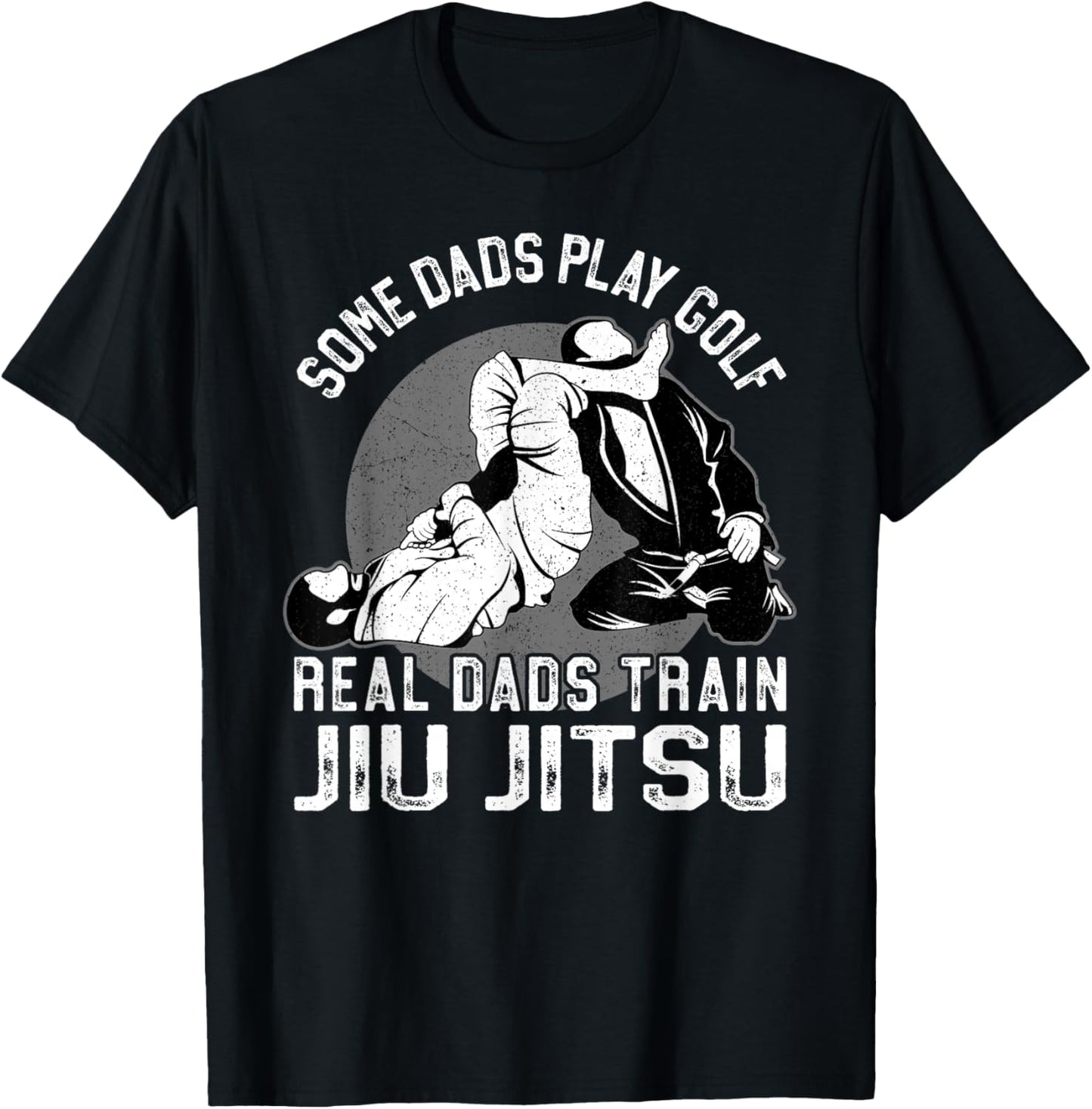 Jiu Jitsu Dad Father Some Dads Play Golf Real Dads Train Jiu T-Shirt - T-Shirt | Black