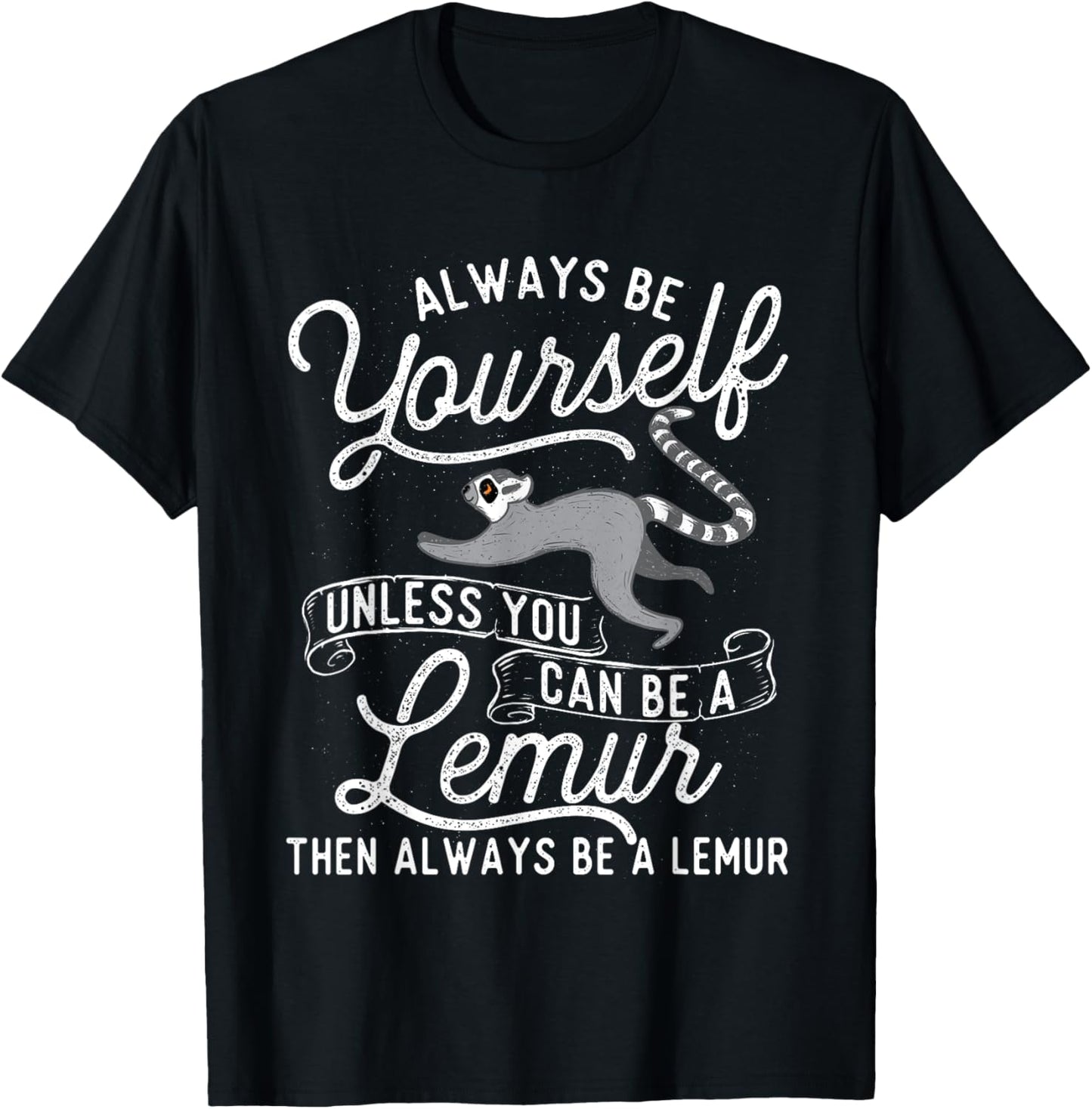 Be Yourself Unless You Can Be A Lemur - Animal Researcher T-Shirt - T-Shirt | Black