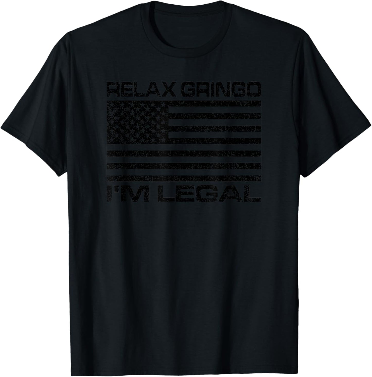 Relax Gringo I'm Legal USA Flag American Citizen T-Shirt - T-Shirt | Black