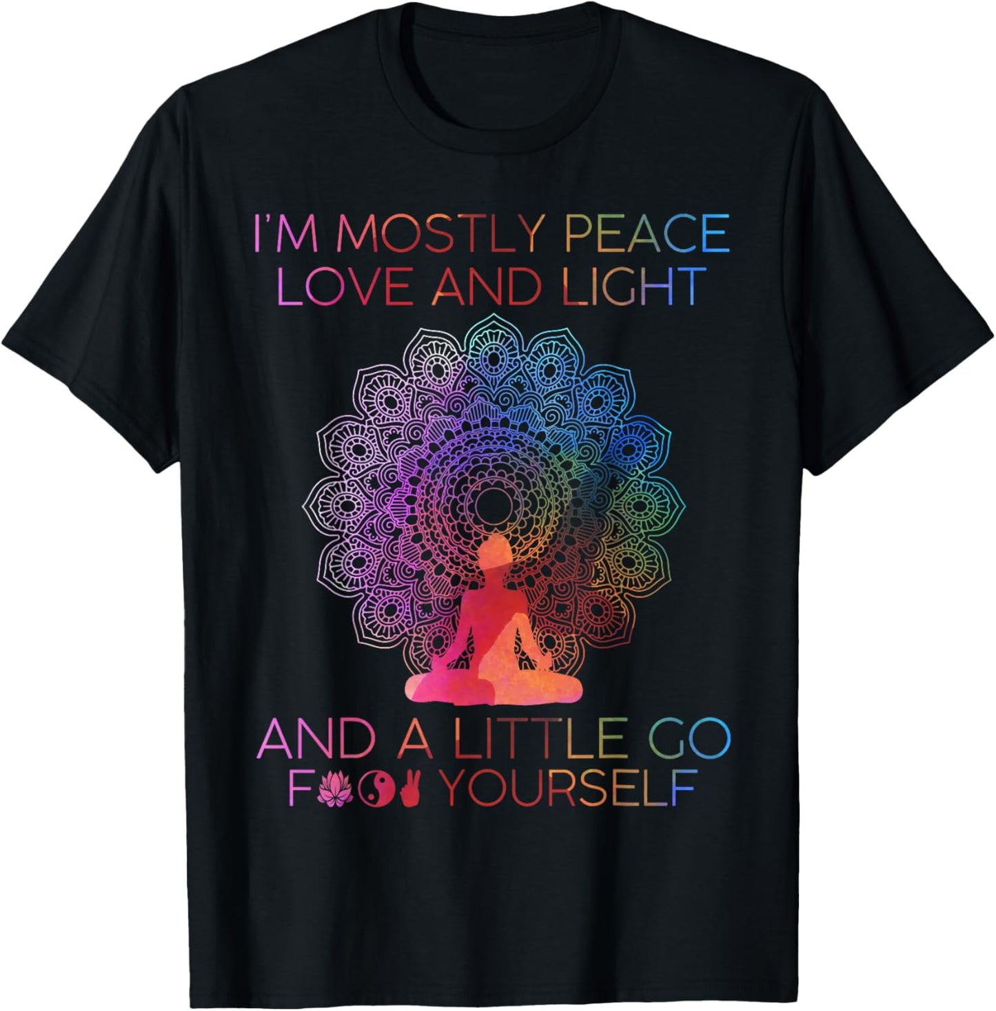 I'm Mostly Peace Love And Light & A Little Go Yoga T-Shirt - T-Shirt | Black