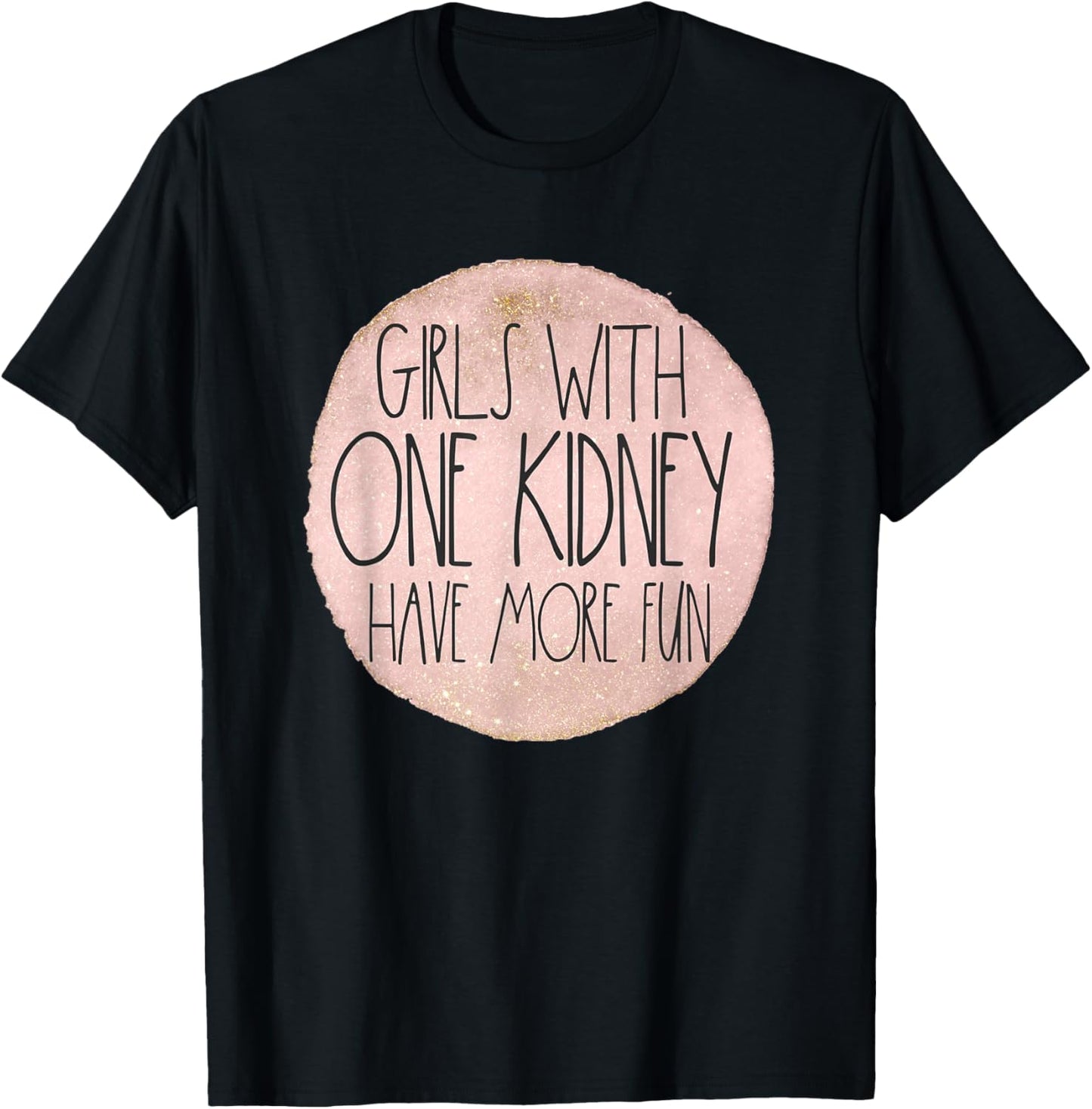 One Kidney Donor Transplant Girls With One Kidney Have Fun T-Shirt - T-Shirt | Black