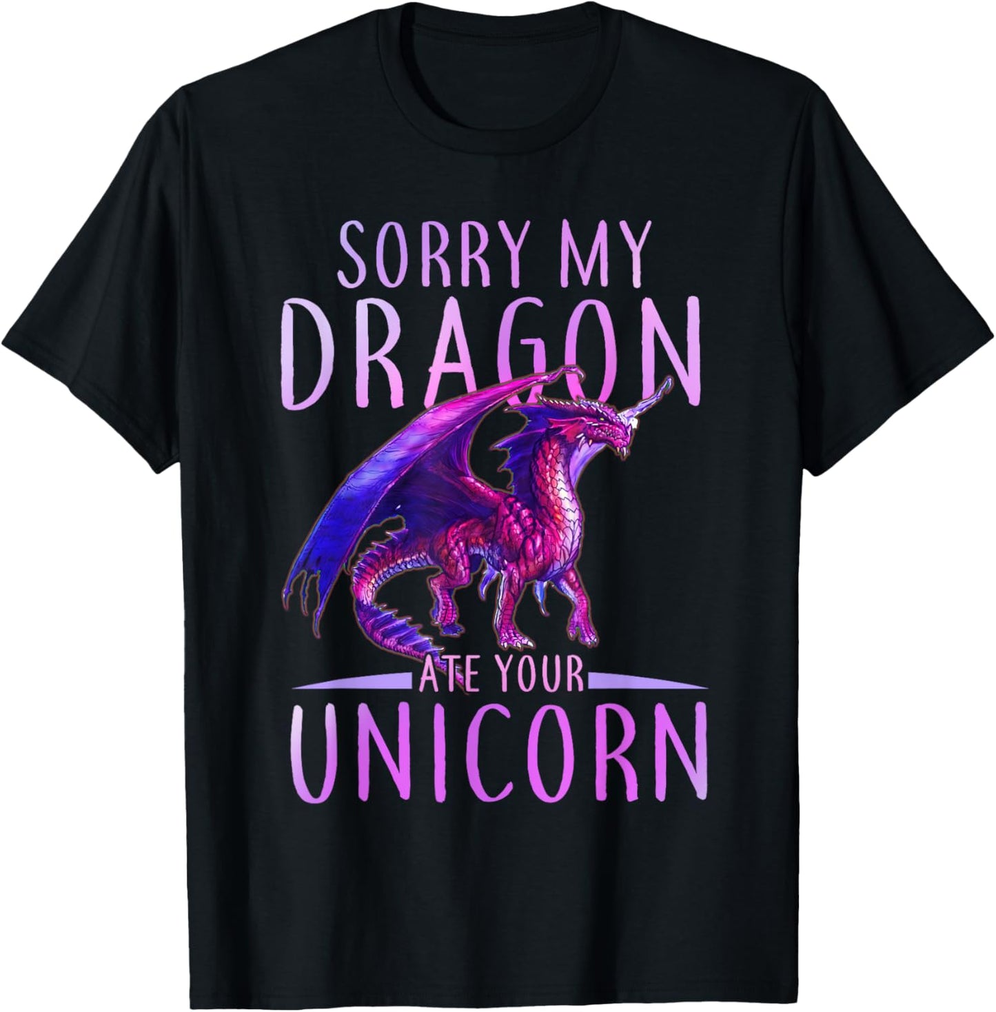 Funny Sorry My Dragon Ate Your Unicorn T-Shirt - T-Shirt | Black